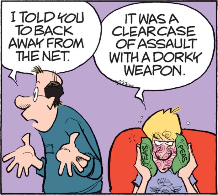 Font OCR: I TOLD YOU TO BACK AWAY FROM THE NET. Eur IT WAS A CLEARCASE OF ASSAULT WITH A DORKY WEAPON. PEAS I TOLD YOU TO BACK AWAY FROM THE NET . Eur IT WAS A CLEARCASE OF ASSAULT WITH A DORKY WEAPON . PEAS