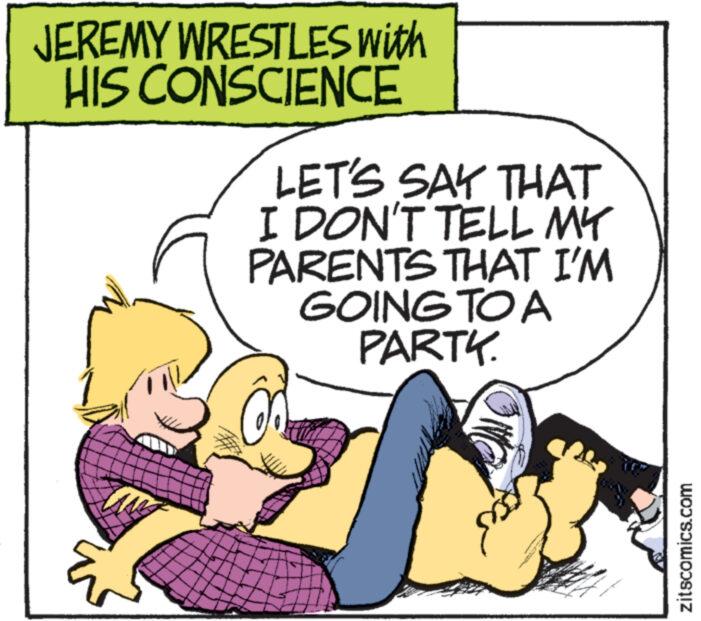 Font OCR: JEREMY WRESTLES with HIS CONSCIENCE LET'S SAY THAT I DON'T TELL MY PARENTS THAT I'M GOING TO A PARTY. zitscomics.com JEREMY WRESTLES with HIS CONSCIENCE LET'S SAY THAT I DON'T TELL MY PARENTS THAT I'M GOING TO A PARTY . zitscomics.com