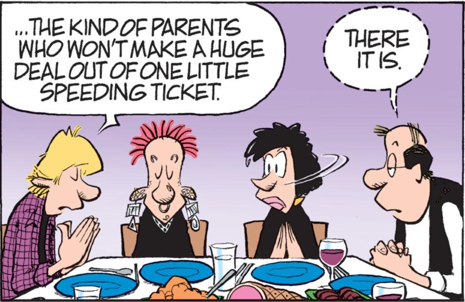 Happy OCR: THE KIND OF PARENTS WHO WON'T MAKE A HUGE DEAL OUT OF ONE LITTLE SPEEDING TICKET. EK Ho THERE IT IS. THE KIND OF PARENTS WHO WON'T MAKE A HUGE DEAL OUT OF ONE LITTLE SPEEDING TICKET . EK Ho THERE IT IS .