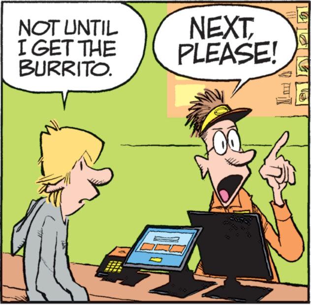 Illustration OCR: NOT UNTIL I GET THE BURRITO. NEXTPLEASE! 10 (1) NOT UNTIL I GET THE BURRITO . NEXTPLEASE ! 10 ( 1 )