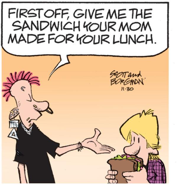 Happy OCR: FIRSTOFFGIVE ME THE SANDWICH YOUR MOM MADE FOR YOUR LUNCH. SCOTT and BORGMAN 11.30 FIRSTOFFGIVE ME THE SANDWICH YOUR MOM MADE FOR YOUR LUNCH . SCOTT and BORGMAN 11.30
