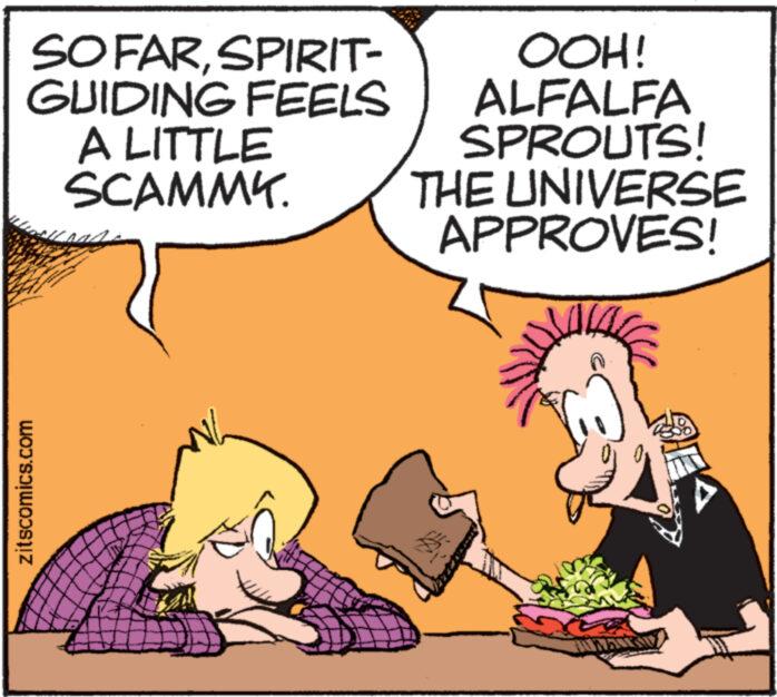 Happy OCR: SO FARSPIRIT- GUIDING FEELS A LITTLE SCAMMK. zitscomics.com OOH! ALFALFA SPROUTS! THE UNIVERSE APPROVES! ESA SO FARSPIRIT GUIDING FEELS A LITTLE SCAMMK . zitscomics.com OOH ! ALFALFA SPROUTS ! THE UNIVERSE APPROVES ! ESA