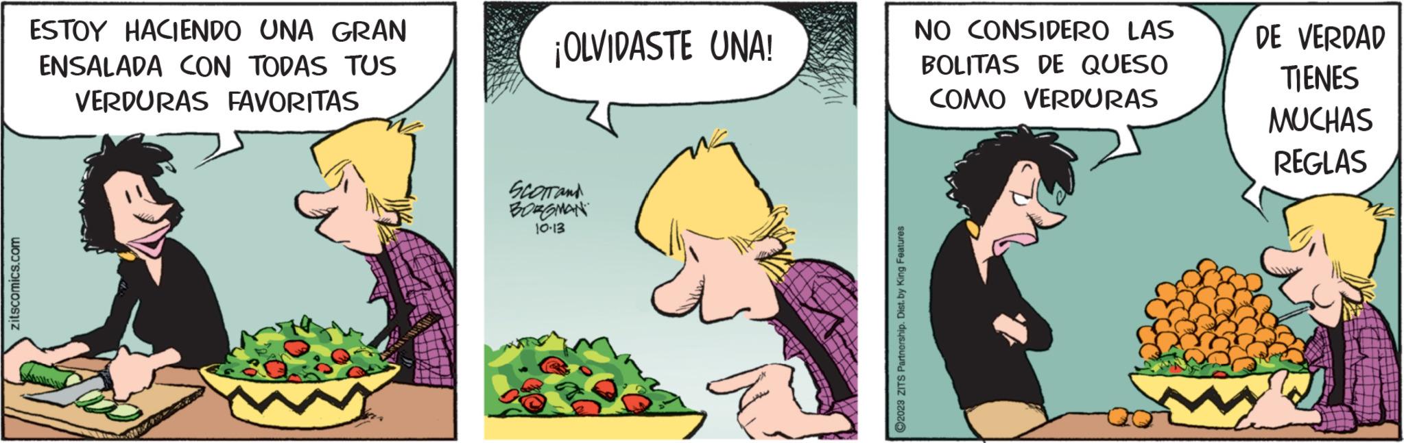 Font OCR: zitscomics.com ESTOY HACIENDO UNA GRAN ENSALADA CON TODAS TUS VERDURAS FAVORITAS ¡OLVIDASTE UNA! SCOTTand BORGMAN 10-13 2023 ZITS Partnership. Dist. by King Features NO CONSIDERO LAS BOLITAS DE QUESO COMO VERDURAS DE VERDAD TIENES MUCHAS REGLAS zitscomics.com ESTOY HACIENDO UNA GRAN ENSALADA CON TODAS TUS VERDURAS FAVORITAS ¡ OLVIDASTE UNA ! SCOTTand BORGMAN 10-13 2023 ZITS Partnership . Dist . by King Features NO CONSIDERO LAS BOLITAS DE QUESO COMO VERDURAS DE VERDAD TIENES MUCHAS REGLAS