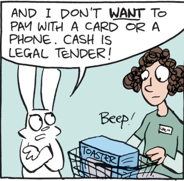 Sharing OCR: AND I DON'T WANT TO PAY WITH A CARD OR A PHONE. CASH IS LEGAL TENDER! Beep! TOASTER AND I DON'T WANT TO PAY WITH A CARD OR A PHONE . CASH IS LEGAL TENDER ! Beep ! TOASTER