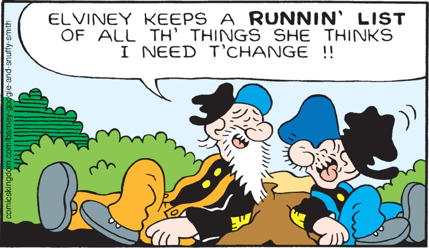 Adaptation OCR: comicskingdom.com/barney-google-and-snuffy-smith ELVINEY KEEPS A RUNNIN' LIST OF ALL TH' THINGS SHE THINKS I NEED T'CHANGE !! { m www comicskingdom.com/barney-google-and-snuffy-smith ELVINEY KEEPS A RUNNIN ' LIST OF ALL TH ' THINGS SHE THINKS I NEED T'CHANGE !! { m www