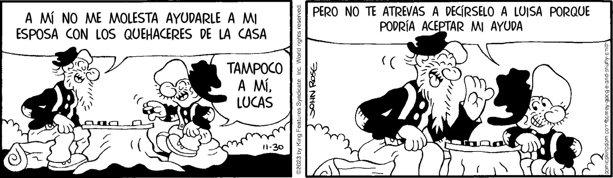 Gesture OCR: A MÍ NO ME MOLESTA AYUDARLE A MI ESPOSA CON LOS QUEHACERES DE LA CASA TAMPOCO A MÍLUCAS 11-30 @2023 by King Features SyndicateInc. World rights reserved. JOHN ROSE PERO NO TE ATREVAS A DECÍRSELO A LUISA PORQUE PODRÍA ACEPTAR MI AYUDA (( comicskingdom.com/barney-goog e-and-snuffy-smith A MÍ NO ME MOLESTA AYUDARLE A MI ESPOSA CON LOS QUEHACERES DE LA CASA TAMPOCO A MÍLUCAS 11-30 @ 2023 by King Features SyndicateInc. World rights reserved . JOHN ROSE PERO NO TE ATREVAS A DECÍRSELO A LUISA PORQUE PODRÍA ACEPTAR MI AYUDA ( ( comicskingdom.com/barney-goog e - and - snuffy - smith