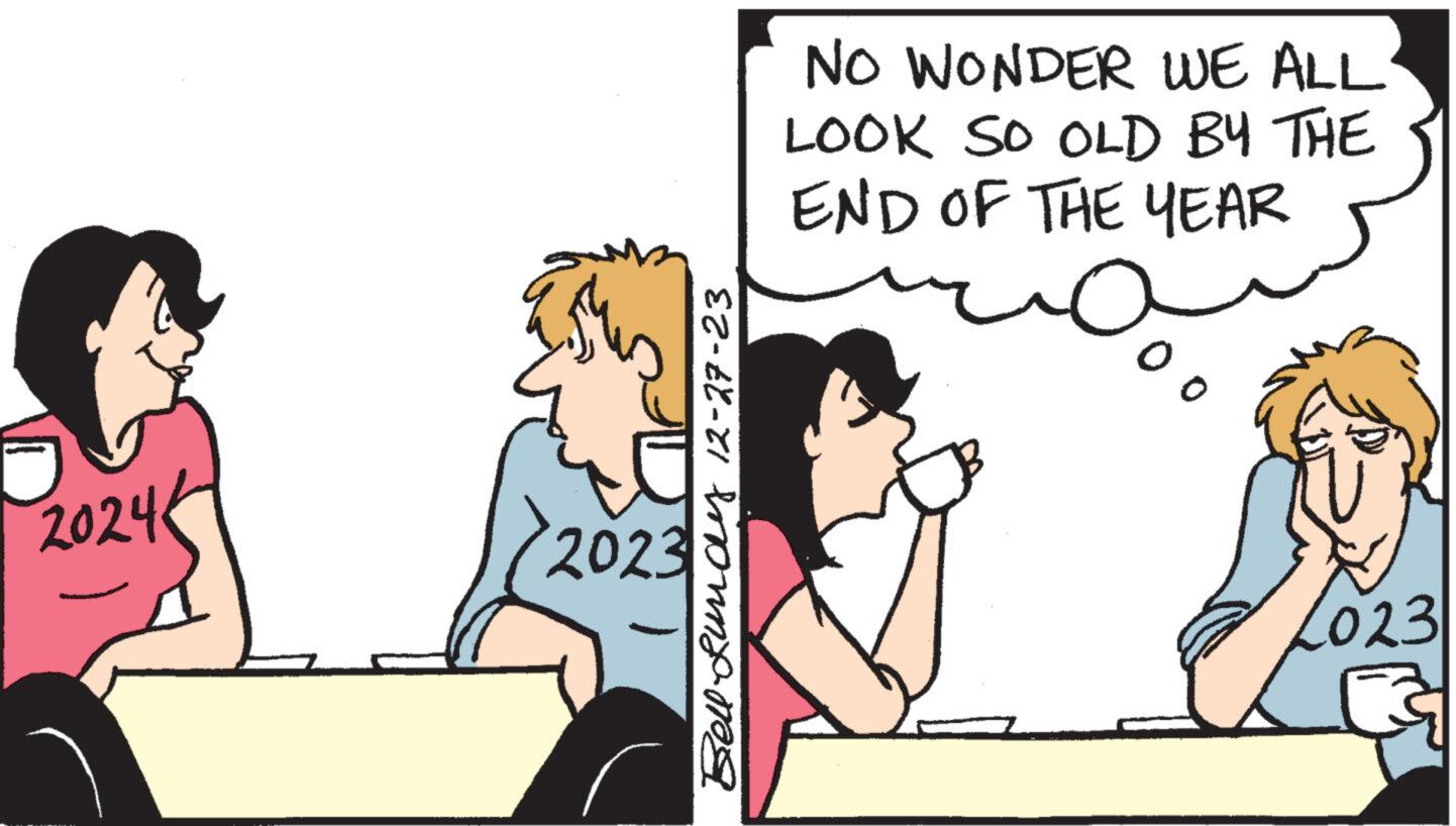 Illustration OCR: 2024 2023 Bell Lunay 12-27-23 NO WONDER WE ALL LOOK SO OLD BY THE END OF THE YEAR ~O 00 2023 2024 2023 Bell Lunay 12-27-23 NO WONDER WE ALL LOOK SO OLD BY THE END OF THE YEAR ~ O 00 2023