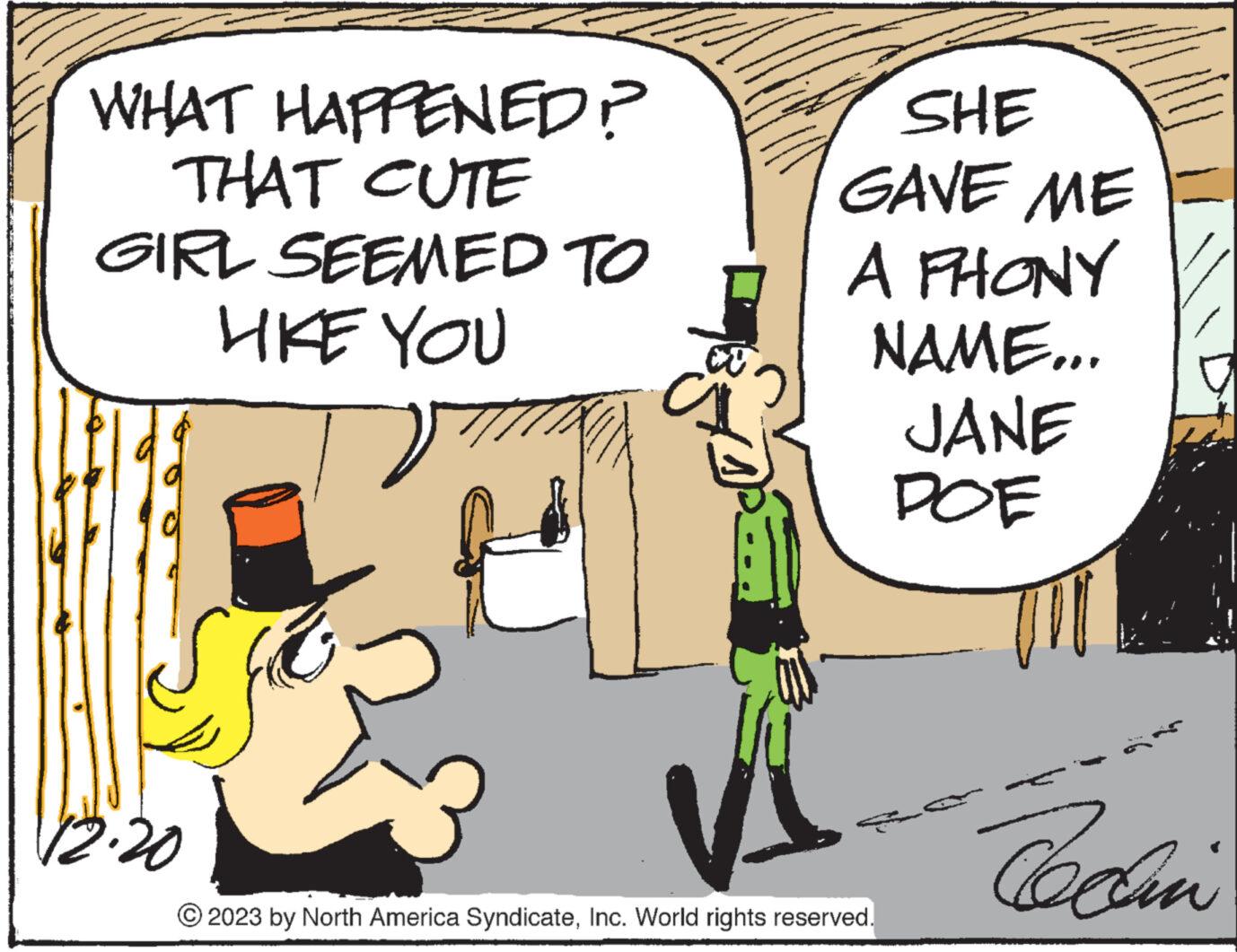 Window OCR: WHAT HAPPENED? THAT CUTE GIRL SEEMED TO LIKE YOU 12.20 SHE GAVE ME A PHONY NAME... © 2023 by North America SyndicateInc. World rights reserved. JANE ??? Techin WHAT HAPPENED ? THAT CUTE GIRL SEEMED TO LIKE YOU 12.20 SHE GAVE ME A PHONY NAME ... © 2023 by North America SyndicateInc. World rights reserved . JANE ??? Techin