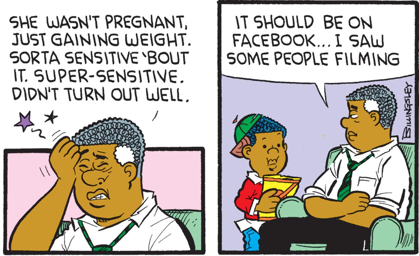 Social group OCR: SHE WASN'T PREGNANTJUST GAINING WEIGHT. SORTA SENSITIVE 'BOUT IT. SUPER-SENSITIVE. DIDN'T TURN OUT WELL. / 10100 Ma BG IT SHOULD BE ON FACEBOOK... I SAW SOME PEOPLE FILMING 4 08 0000 BILLINGSLEY SHE WASN'T PREGNANTJUST GAINING WEIGHT . SORTA SENSITIVE ' BOUT IT . SUPER - SENSITIVE . DIDN'T TURN OUT WELL . / 10100 Ma BG IT SHOULD BE ON FACEBOOK ... I SAW SOME PEOPLE FILMING 4 08 0000 BILLINGSLEY