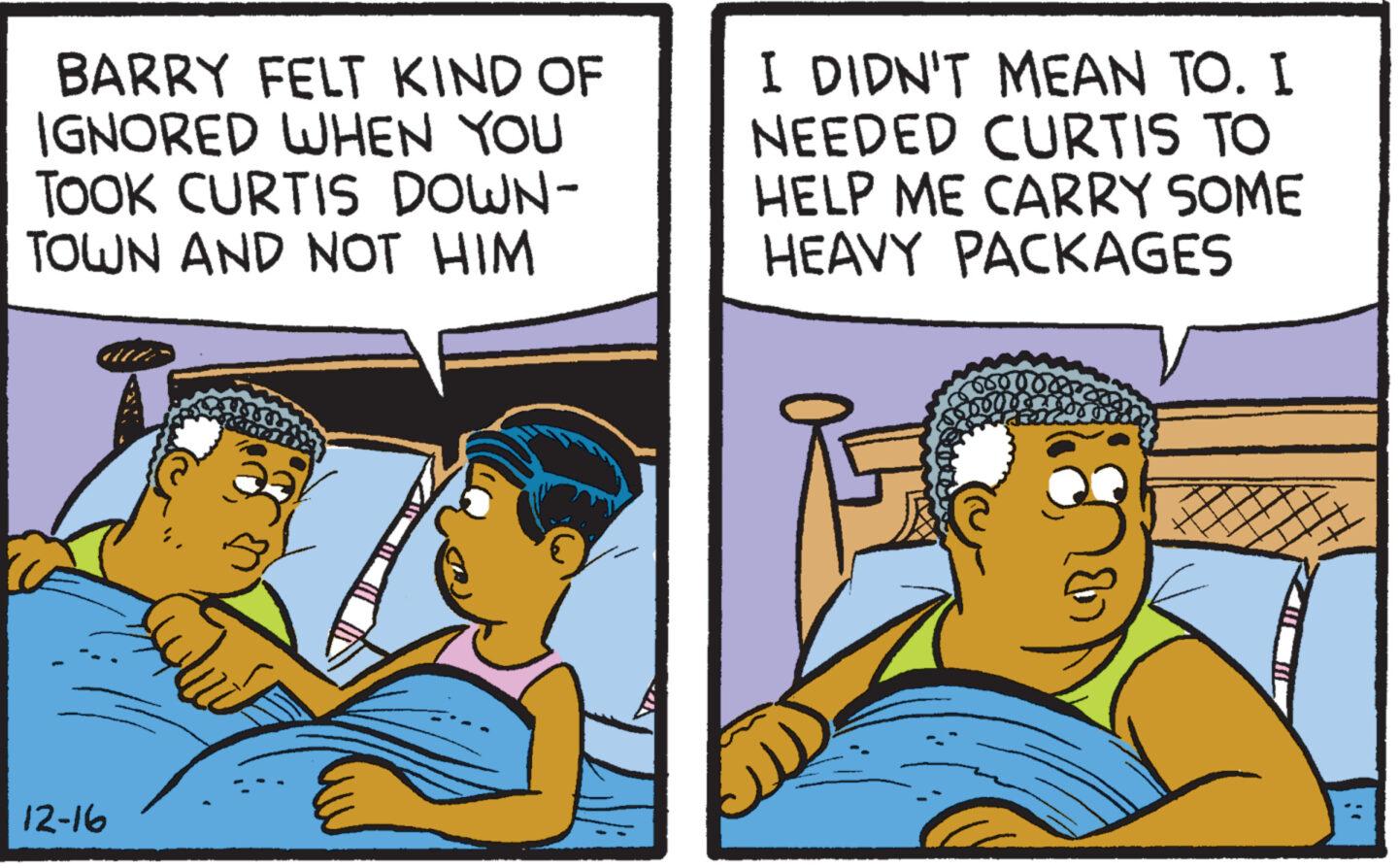 Illustration OCR: BARRY FELT KIND OF IGNORED WHEN YOU TOOK CURTIS DOWN- TOWN AND NOT HIM 12-16 I DIDN'T MEAN TO. I NEEDED CURTIS TO HELP ME CARRY SOME HEAVY PACKAGES 600 500 BARRY FELT KIND OF IGNORED WHEN YOU TOOK CURTIS DOWN TOWN AND NOT HIM 12-16 I DIDN'T MEAN TO . I NEEDED CURTIS TO HELP ME CARRY SOME HEAVY PACKAGES 600 500