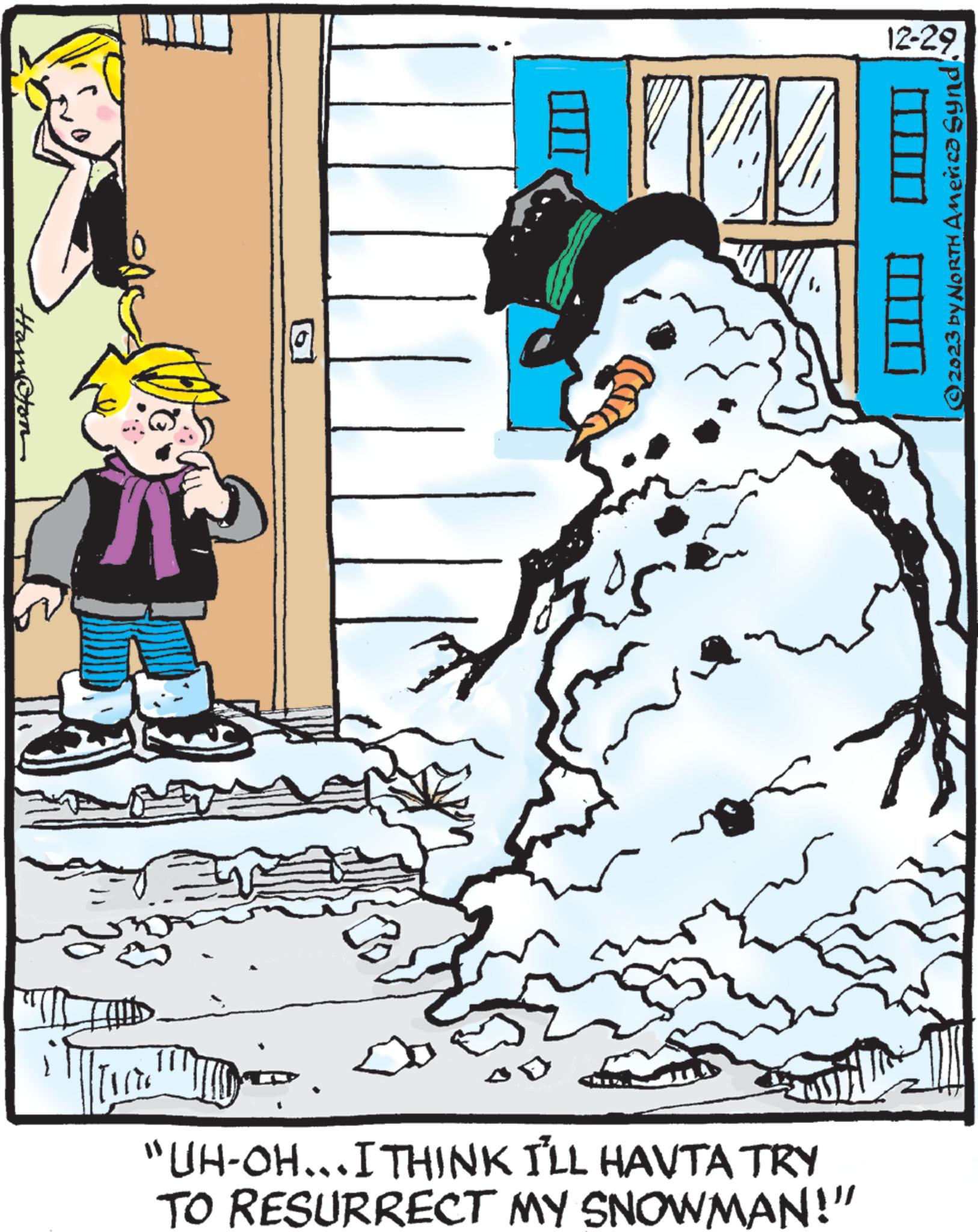 Fictional character OCR: Harton i D TAZ ww1. "UH-OH...I THINK I'LL HAVTA TRY TO RESURRECT MY SNOWMAN!" 12-29 © 2023 by NORTH America Synd Harton i D TAZ ww1 . " UH - OH ... I THINK I'LL HAVTA TRY TO RESURRECT MY SNOWMAN ! " 12-29 © 2023 by NORTH America Synd