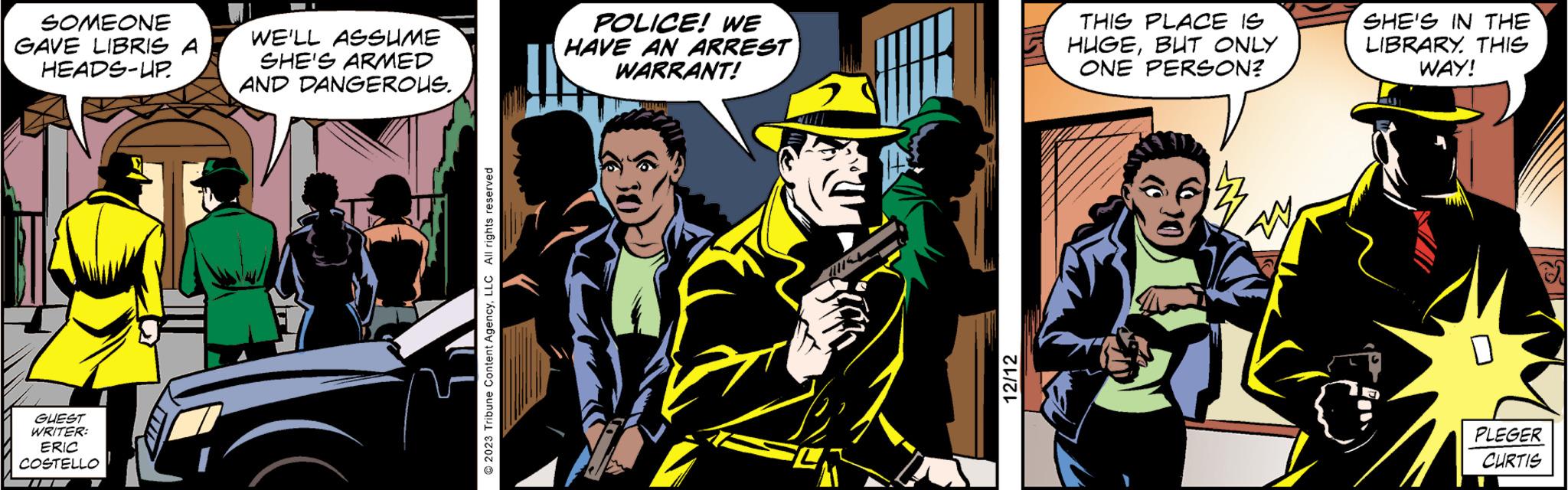 Fictional character OCR: SOMEONE GAVE LIBRIS A HEADS-UP. GUEST WRITER: ERIC COSTELLO WE'LL ASSUME SHE'S ARMED AND DANGEROUS. 2023 Tribune Content AgencyLLC All rights reserved POLICE! WE HAVE AN ARREST WARRANT! L S4 12/12 THIS PLACE IS HUGEBUT ONLY ONE PERSON? SHE'S IN THE LIBRARY. THIS WAY! e PLEGER CURTIS SOMEONE GAVE LIBRIS A HEADS - UP . GUEST WRITER : ERIC COSTELLO WE'LL ASSUME SHE'S ARMED AND DANGEROUS . 2023 Tribune Content AgencyLLC All rights reserved POLICE ! WE HAVE AN ARREST WARRANT ! L S4 12/12 THIS PLACE IS HUGEBUT ONLY ONE PERSON ? SHE'S IN THE LIBRARY . THIS WAY ! e PLEGER CURTIS