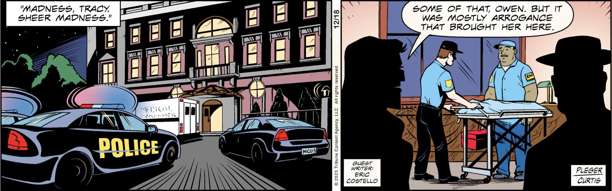Automotive exterior OCR: "MADNESSTRACY. SHEER MADNESS." MEDICAL POLICE MCU-5 12/18 © 2023 Tribune Content AgencyLLC All rights reserved GUEST WRITER: ERIC COSTELLO SOME OF THATOWEN. BUT IT WAS MOSTLY ARROGANCE THAT BROUGHT HER HERE. 1 PLEGER CURTIS " MADNESSTRACY . SHEER MADNESS . " MEDICAL POLICE MCU - 5 12/18 © 2023 Tribune Content AgencyLLC All rights reserved GUEST WRITER : ERIC COSTELLO SOME OF THATOWEN . BUT IT WAS MOSTLY ARROGANCE THAT BROUGHT HER HERE . 1 PLEGER CURTIS