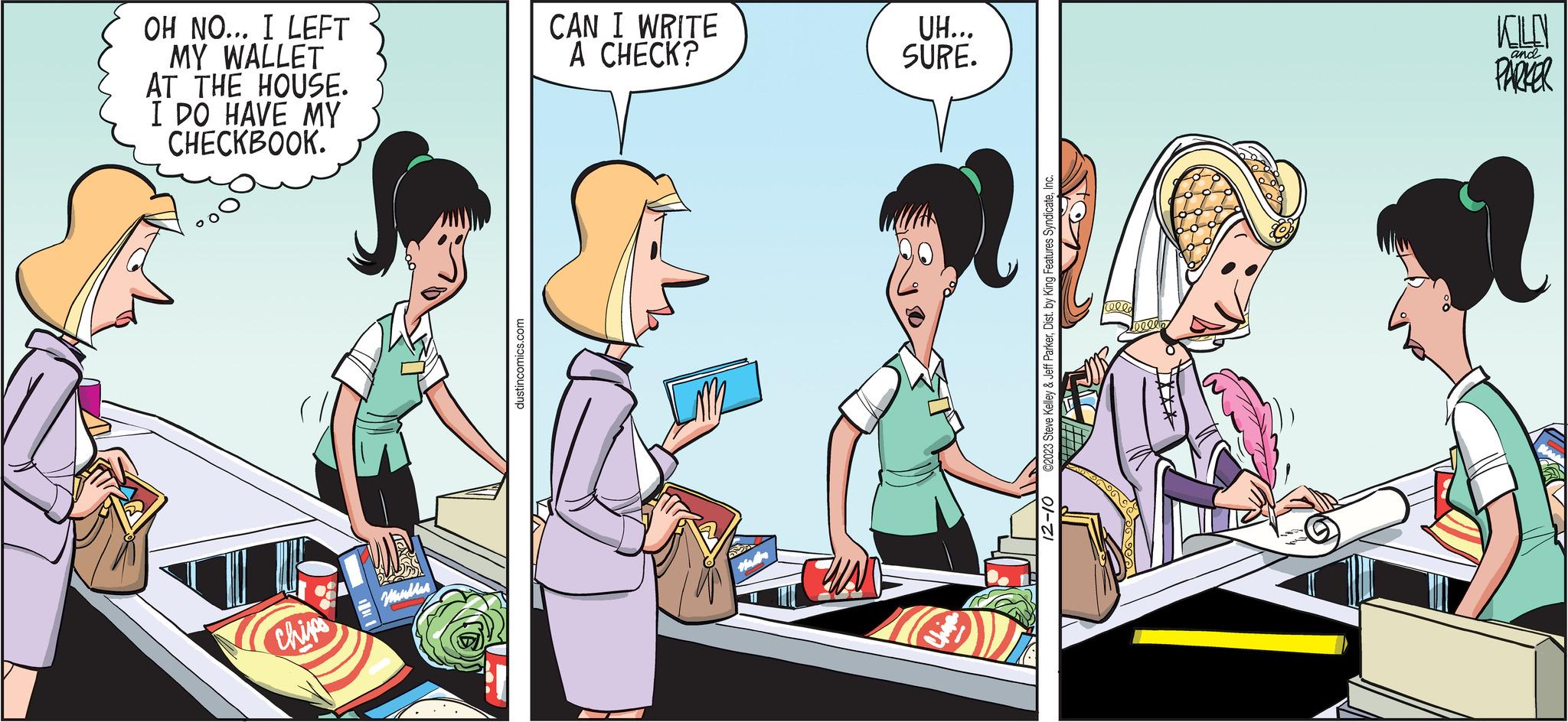 Line OCR: OH NO... I LEFT MY WALLET AT THE HOUSE. I DO HAVE MY CHECKBOOK. Chips ???? dustincomics.com CAN I WRITE A CHECK? UH... SURE. 02023 Steve Kelley & Jeff ParkerI 12-10 elle KILLN PARKER and OH NO ... I LEFT MY WALLET AT THE HOUSE . I DO HAVE MY CHECKBOOK . Chips ???? dustincomics.com CAN I WRITE A CHECK ? UH ... SURE . 02023 Steve Kelley & Jeff ParkerDist . by King Features SyndicateI 12-10 elle KILLN PARKER and