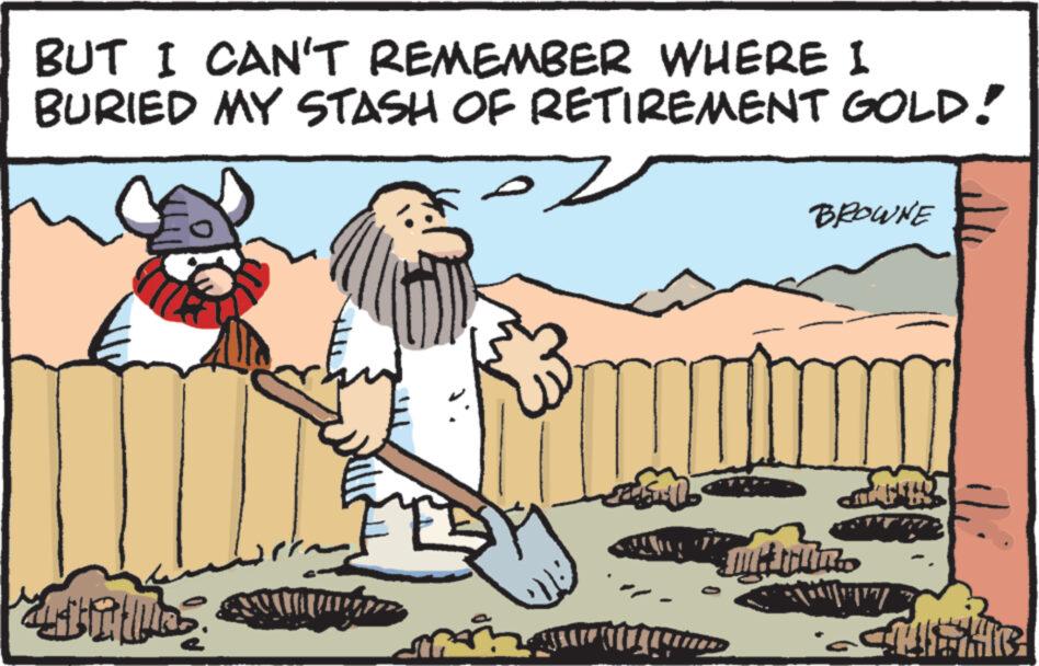 Sharing OCR: BUT I CAN'T REMEMBER WHERE BURIED MY STASH OF RETIREMENT Fel SAAT VOLLE I GOLD! GOLD! BROWNE Martin AMET BUT I CAN'T REMEMBER WHERE BURIED MY STASH OF RETIREMENT Fel SAAT VOLLE I GOLD ! GOLD ! BROWNE Martin AMET