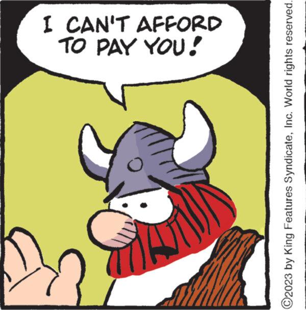 Font OCR: TO PAY YOU! I CAN'T AFFORD ?2023 by King Features SyndicateInc. World rights reserved. TO PAY YOU ! I CAN'T AFFORD ?2023 by King Features SyndicateInc. World rights reserved .