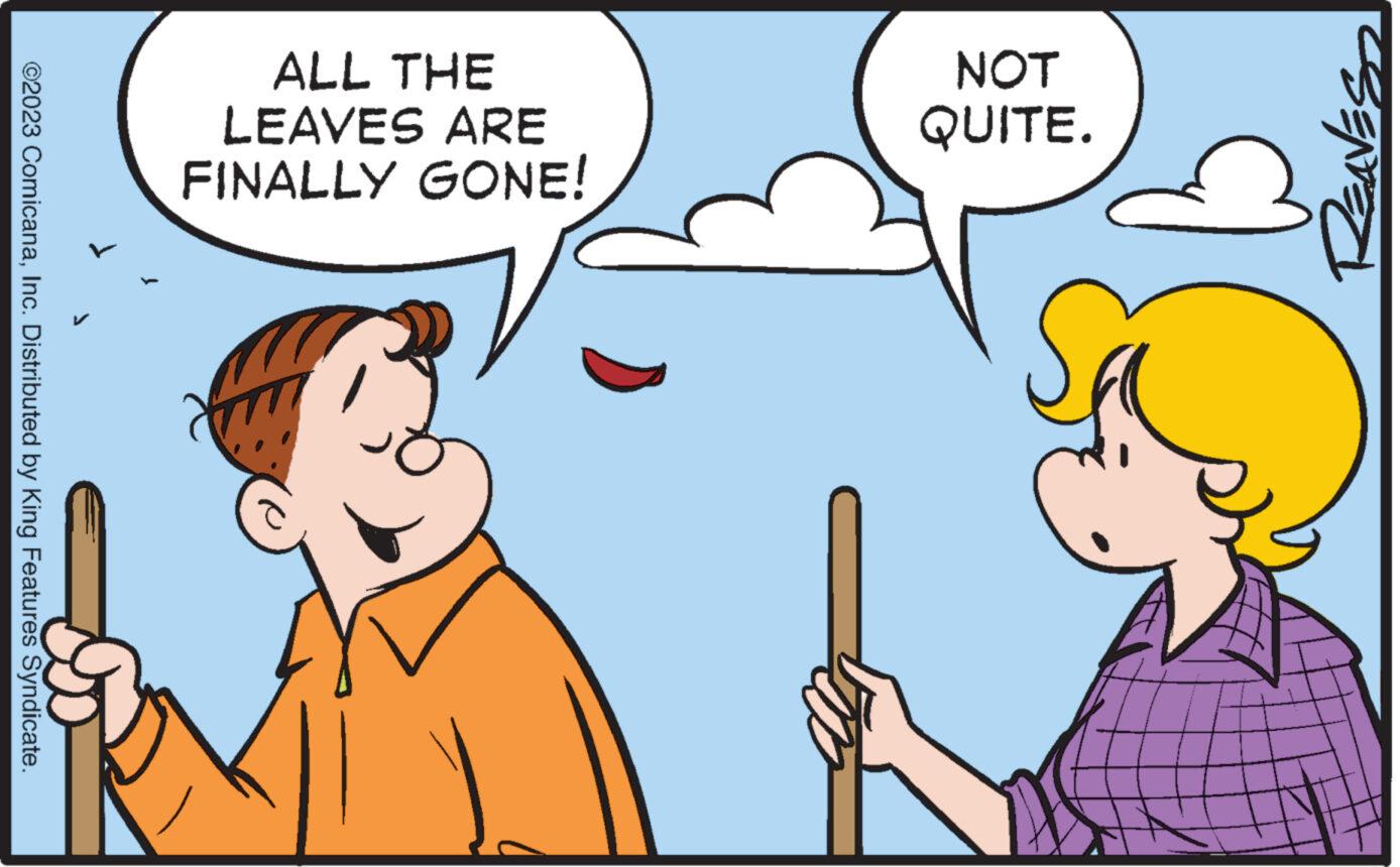 Line OCR: ©2023 ComicanaInc. Distributed by King Features Syndicate. ALL THE LEAVES ARE FINALLY GONE! NOT QUITE. © 2023 ComicanaInc. Distributed by King Features Syndicate . ALL THE LEAVES ARE FINALLY GONE ! NOT QUITE .