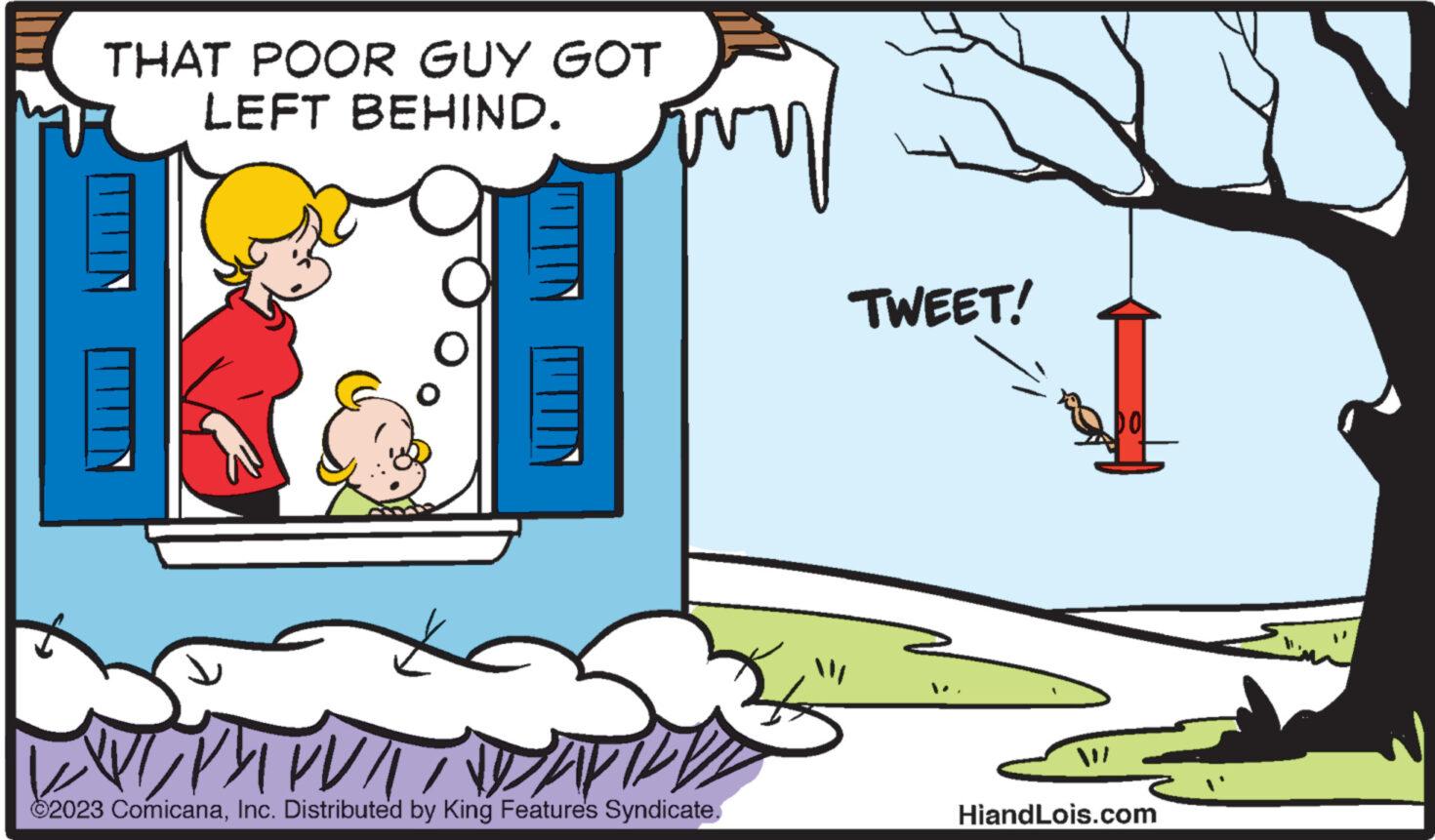Sharing OCR: THAT POOR GUY GOT LEFT BEHIND. avy W I VY WV ADAPT ?2023 ComicanaInc. Distributed by King Feature's Syndicate. TWEET! DO HiandLois.com THAT POOR GUY GOT LEFT BEHIND . avy W I VY WV ADAPT ?2023 ComicanaInc. Distributed by King Feature's Syndicate . TWEET ! DO HiandLois.com