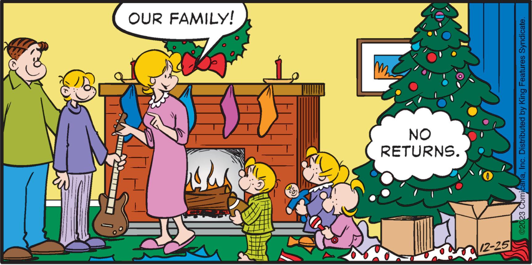 Art OCR: 12-25 hous RETURNS. NO OUR FAMILY! ©2023 ComicanaInc. Distributed by King Features Syndicate. 12-25 hous RETURNS . NO OUR FAMILY ! © 2023 ComicanaInc. Distributed by King Features Syndicate .