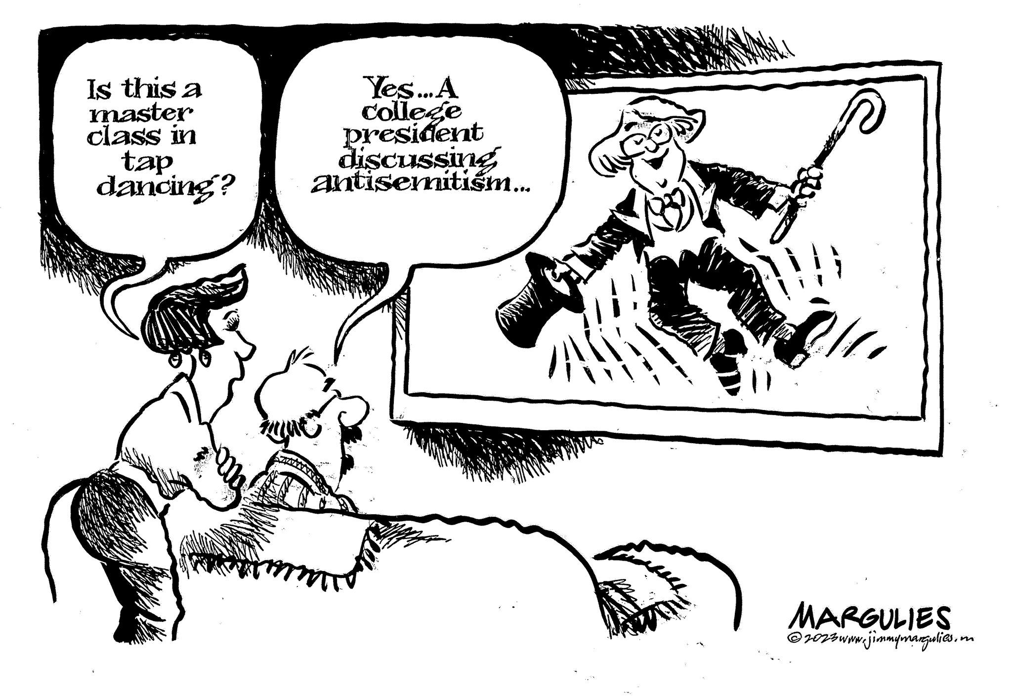 Working animal OCR: Is this a master class in tap dancing? only! Yes... A college president discussing antisemitism... MARGULIES ?2023 www.jimmymarguliesin Is this a master class in tap dancing ? only ! Yes ... A college president discussing antisemitism ... MARGULIES ?2023 www.jimmymargulies