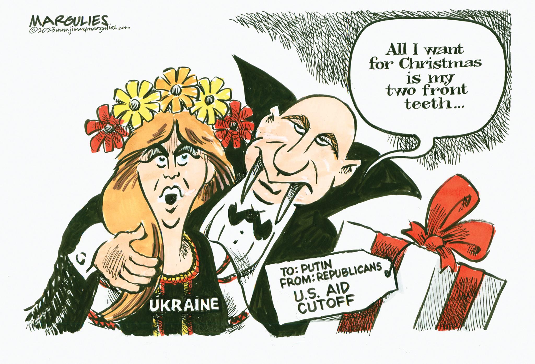 Art OCR: MARGULIES. ?2023 www.jimmymargulies.. com. UKRAINE All I want for Christmas is my two front teeth... TO: PUTIN FROM: REPUBLICANS U.S. AID CUTOFF Tu MARGULIES . ?2023 www.jimmymargulies .. com . UKRAINE All I want for Christmas is my two front teeth ... TO : PUTIN FROM : REPUBLICANS U.S. AID CUTOFF Tu