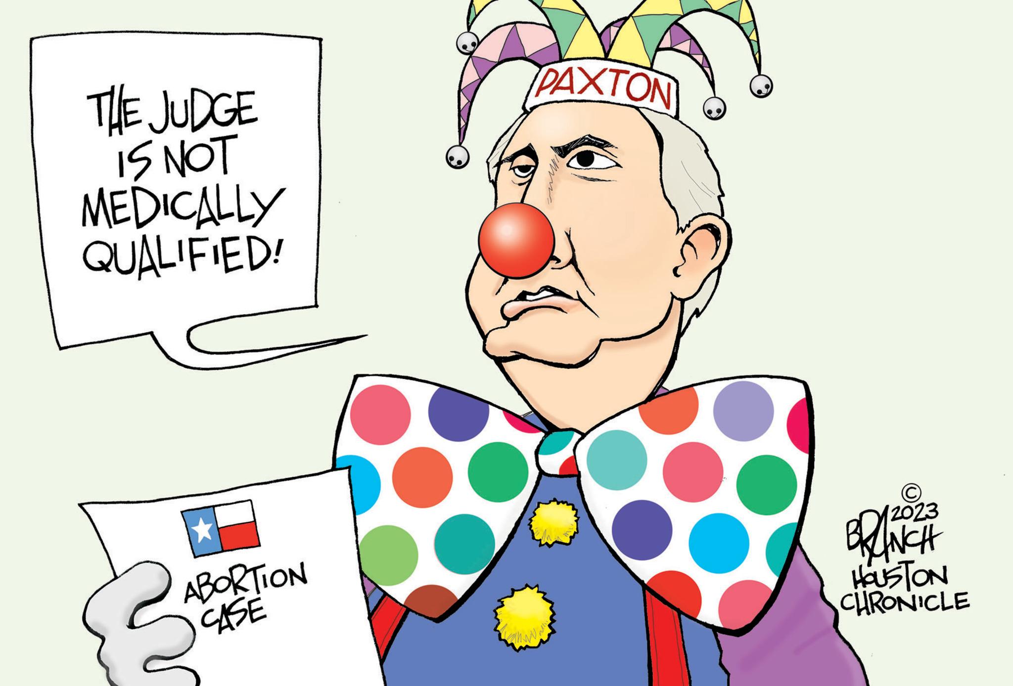 Event OCR: THE JUDGE IS NOT MEDICALLY QUALIFIED! ABORTION CASE PAXTON 2023 BRANCH HOUSTON CHRONICLE THE JUDGE IS NOT MEDICALLY QUALIFIED ! ABORTION CASE PAXTON 2023 BRANCH HOUSTON CHRONICLE