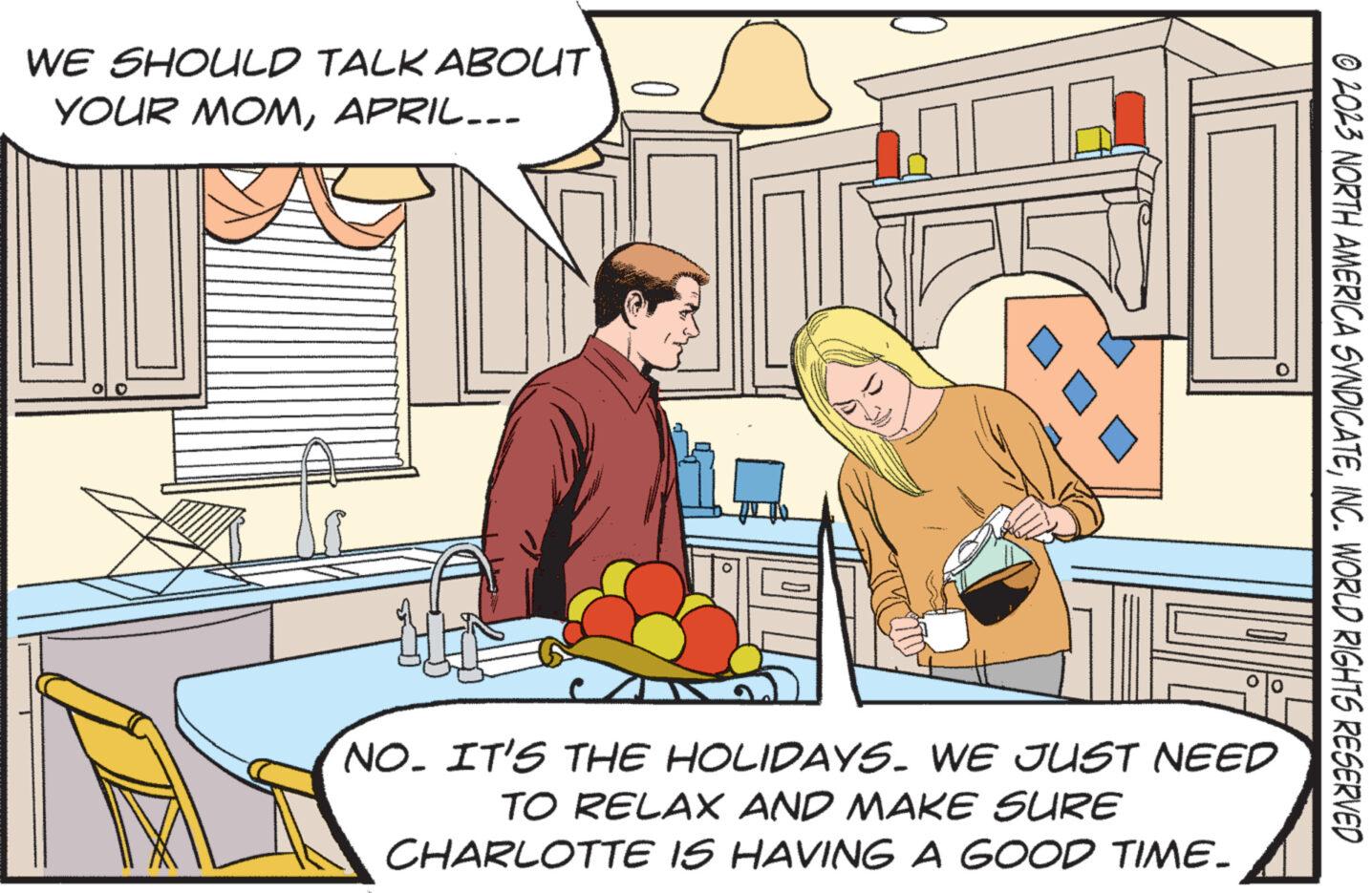 Font OCR: WE SHOULD TALK ABOUT YOUR MOMAPRIL... C o lo NO. IT'S THE HOLIDAYS. WE JUST NEED TO RELAX AND MAKE SURE CHARLOTTE IS HAVING A GOOD TIME. © 2023 NORTH AMERICA SYNDICATEINC. WORLD RIGHTS RESERVED WE SHOULD TALK ABOUT YOUR MOMAPRIL ... C o lo NO . IT'S THE HOLIDAYS . WE JUST NEED TO RELAX AND MAKE SURE CHARLOTTE IS HAVING A GOOD TIME . © 2023 NORTH AMERICA SYNDICATEINC . WORLD RIGHTS RESERVED