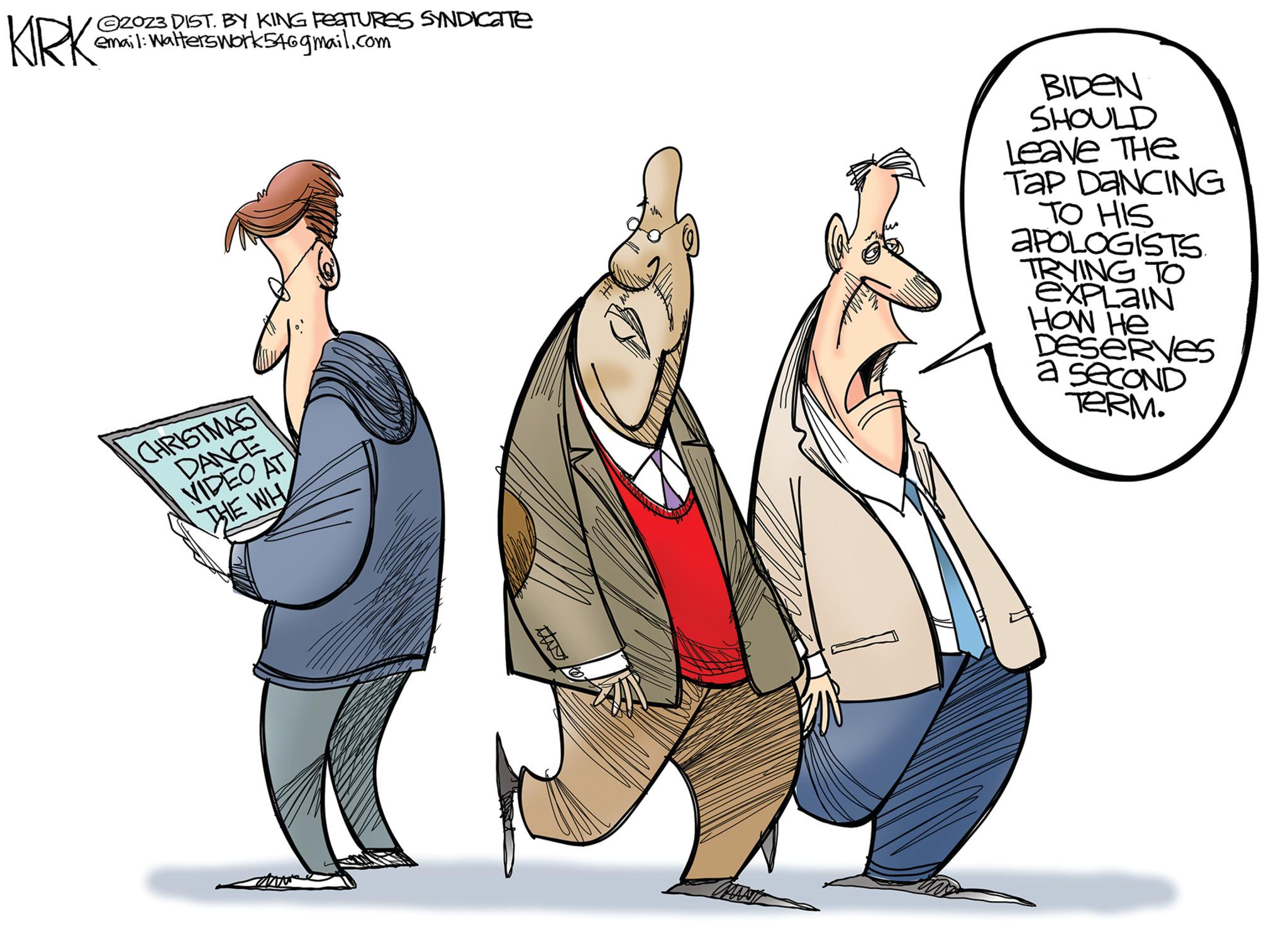 Sleeve OCR: ?2023 DIST. BY KING FEATURES SYNDICATE email: Walterswork54@gmail.com KIRK CHRISTMAS DANCE VIDEO AT THE WH MAN BIDEN SHOULD Leave The Tap DANCING TO HIS APOLOGISTS. TRYING TO EXPLAIN How He DESERVES a SECOND TERM. ?2023 DIST . BY KING FEATURES SYNDICATE email : Walterswork54@gmail.com KIRK CHRISTMAS DANCE VIDEO AT THE WH MAN BIDEN SHOULD Leave The Tap DANCING TO HIS APOLOGISTS . TRYING TO EXPLAIN How He DESERVES a SECOND TERM .