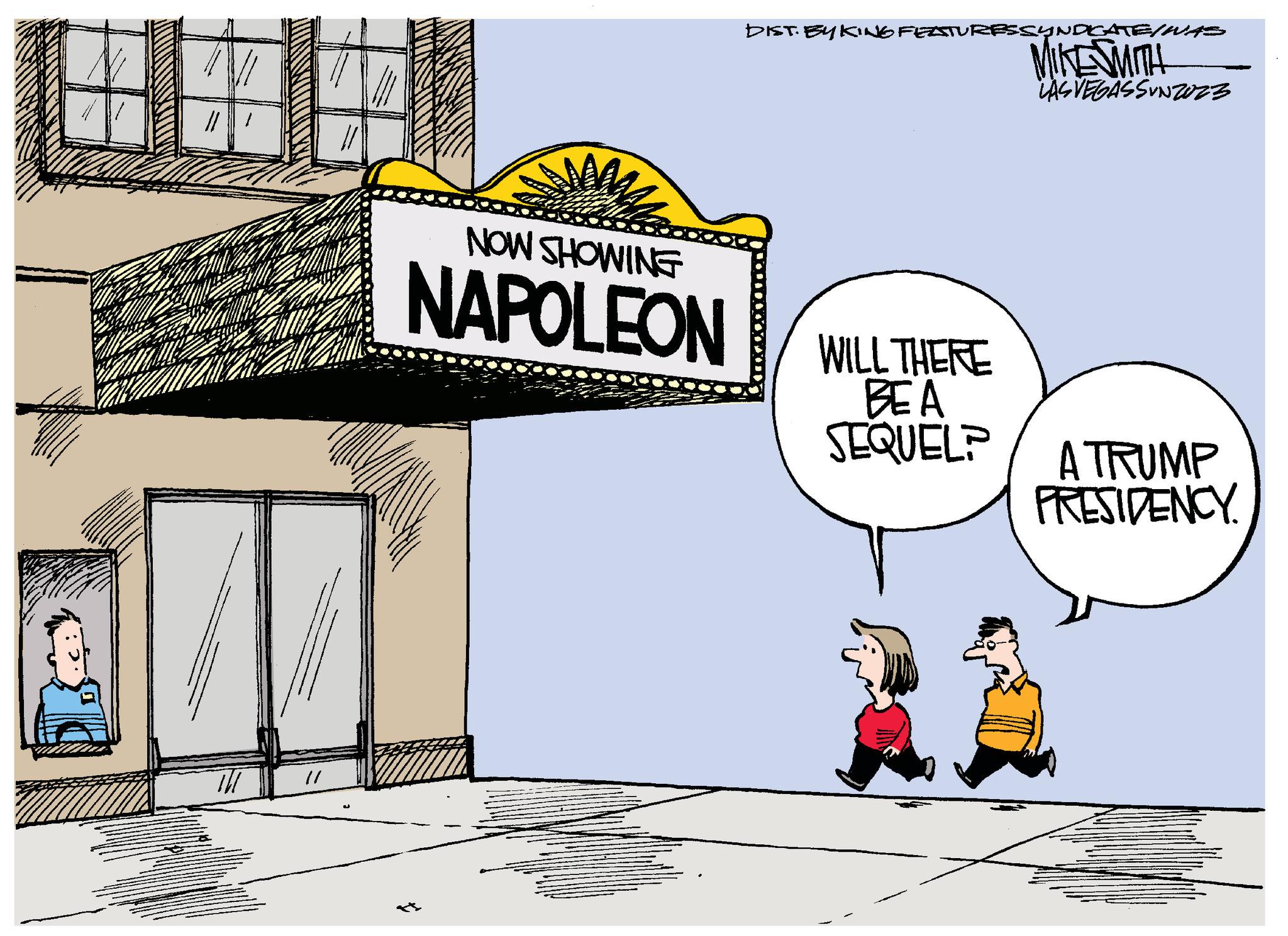 Graphic design OCR: NOW SHOWING NAPOLEON DIST. EYKING FEATURESSYNDICATE/ WAS MIKE SMITH LAS VEGASSUNZUZZ WILL THERE BEA SEQUELP A TRUMP PRESIDENCY. NOW SHOWING NAPOLEON DIST . EYKING FEATURESSYNDICATE / WAS MIKE SMITH LAS VEGASSUNZUZZ WILL THERE BEA SEQUELP A TRUMP PRESIDENCY .
