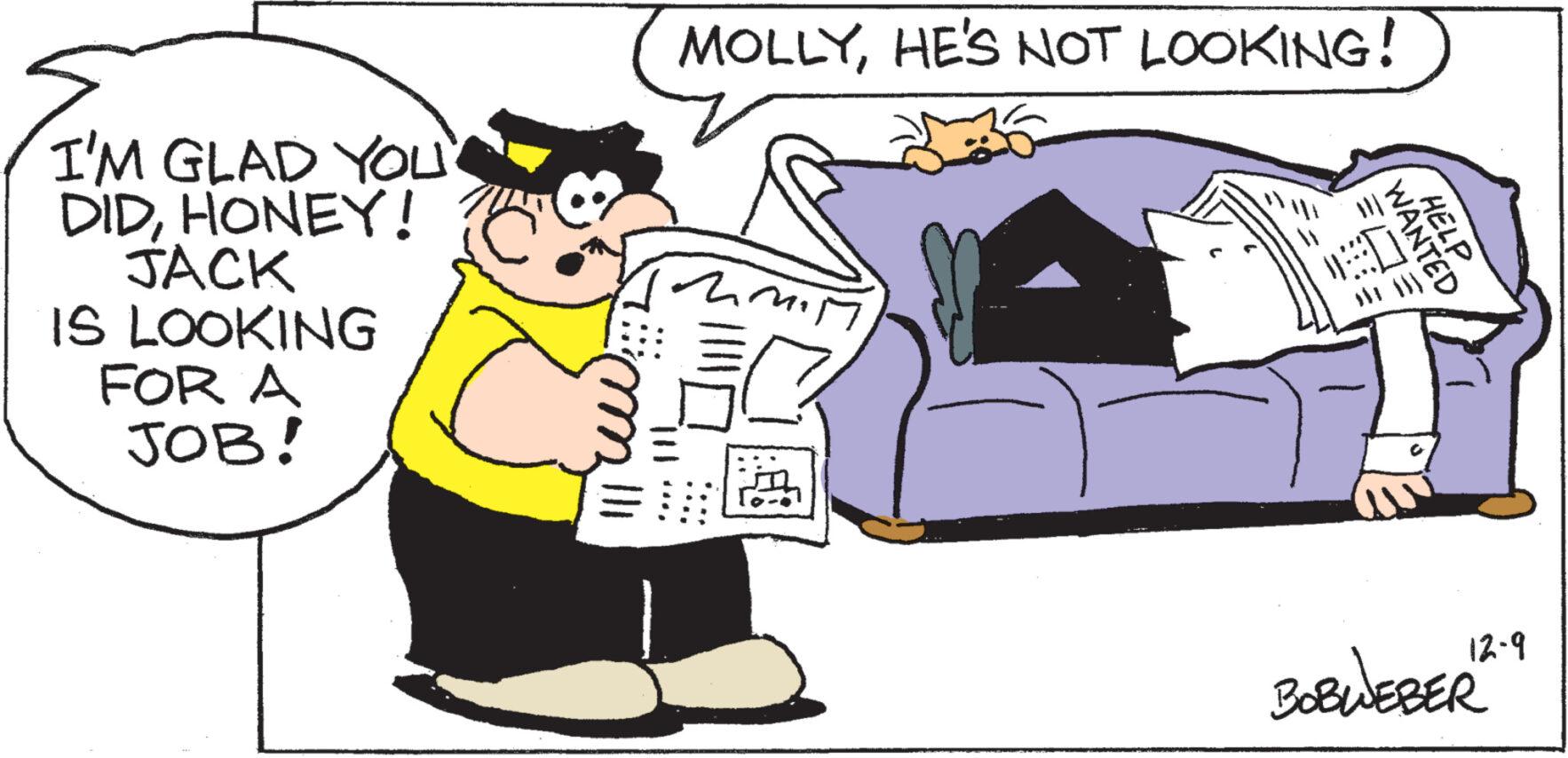 Happy OCR: I'M GLAD YOU DIDHONEY! JACK IS LOOKING FOR A JOB! MOLLYHE'S NOT LOOKING! mmil T WANTED HELP 12-9 BOBWEBER I'M GLAD YOU DIDHONEY ! JACK IS LOOKING FOR A JOB ! MOLLYHE'S NOT LOOKING ! mmil T WANTED HELP 12-9 BOBWEBER