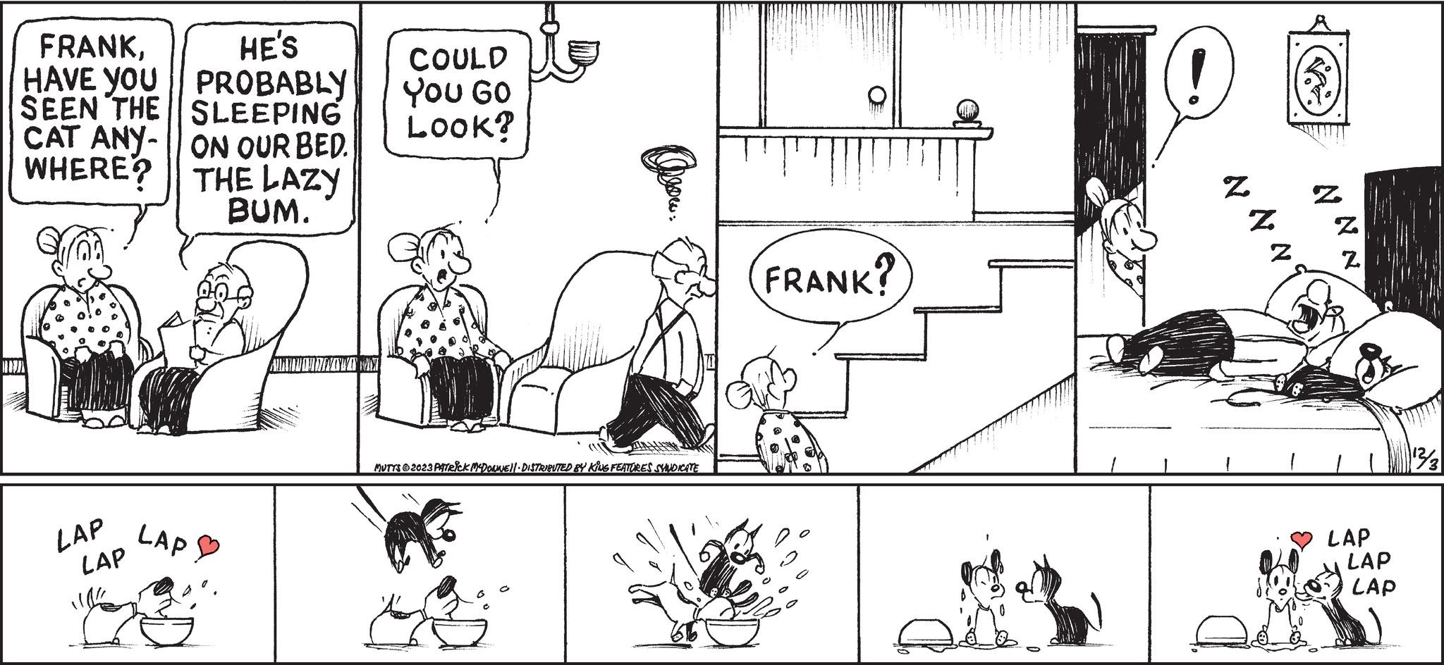 Parallel OCR: FRANKHAVE YOU SEEN THE CAT ANY- WHERE? LAP LAP HE'S PROBABLY SLEEPING ON OUR BED. THE LAZY BUM. LAP COULD YOU GO LOOK? MUTTS © 2023 PATRICK MCDONNE)| DISTRIBUTED BY KING FEATURES SYNDICATE FRANK? N Z N (3) N NN LAP LAP LAP 13/3 FRANKHAVE YOU SEEN THE CAT ANY WHERE ? LAP LAP HE'S PROBABLY SLEEPING ON OUR BED . THE LAZY BUM . LAP COULD YOU GO LOOK ? MUTTS © 2023 PATRICK MCDONNE ) | DISTRIBUTED BY KING FEATURES SYNDICATE FRANK ? N Z N ( 3 ) N NN LAP LAP LAP 13/3