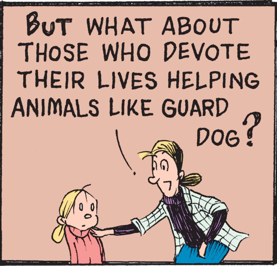 Art OCR: BUT WHAT ABOUT THOSE WHO DEVOTE THEIR LIVES HELPING ANIMALS LIKE GUARD DOG? BUT WHAT ABOUT THOSE WHO DEVOTE THEIR LIVES HELPING ANIMALS LIKE GUARD DOG ?