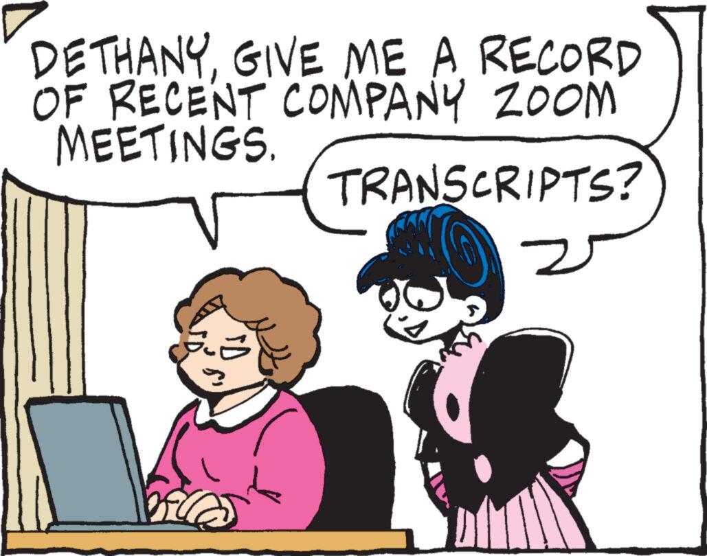 Organism OCR: DETHANYGIVE ME A RECORD OF RECENT COMPANY ZOOM MEETINGS. TRANSCRIPTS? 2 flle ?? Ö DETHANYGIVE ME A RECORD OF RECENT COMPANY ZOOM MEETINGS . TRANSCRIPTS ? 2 flle ?? Ö