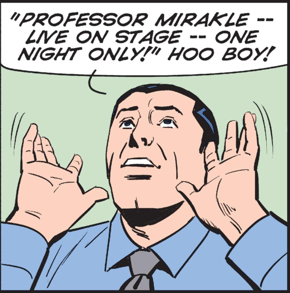 Thumb OCR: "PROFESSOR MIRAKLE -- LIVE ON STAGE ONE NIGHT ONLY!" HOO BOY! La " PROFESSOR MIRAKLE -- LIVE ON STAGE ONE NIGHT ONLY ! " HOO BOY ! La