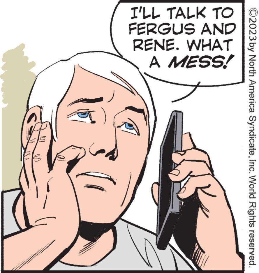 Finger OCR: Pada panda I'LL TALK TO FERGUS AND RENE. WHAT A MESS! 2023 by North America SyndicateInc. World Rights reserved. Pada panda I'LL TALK TO FERGUS AND RENE . WHAT A MESS ! 2023 by North America SyndicateInc. World Rights reserved .