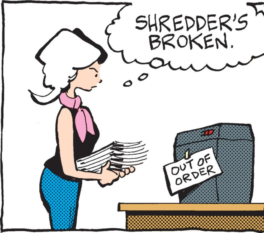 Illustration OCR: SHREDDER'S BROKEN. w OUT OF ORDER SHREDDER'S BROKEN . w OUT OF ORDER