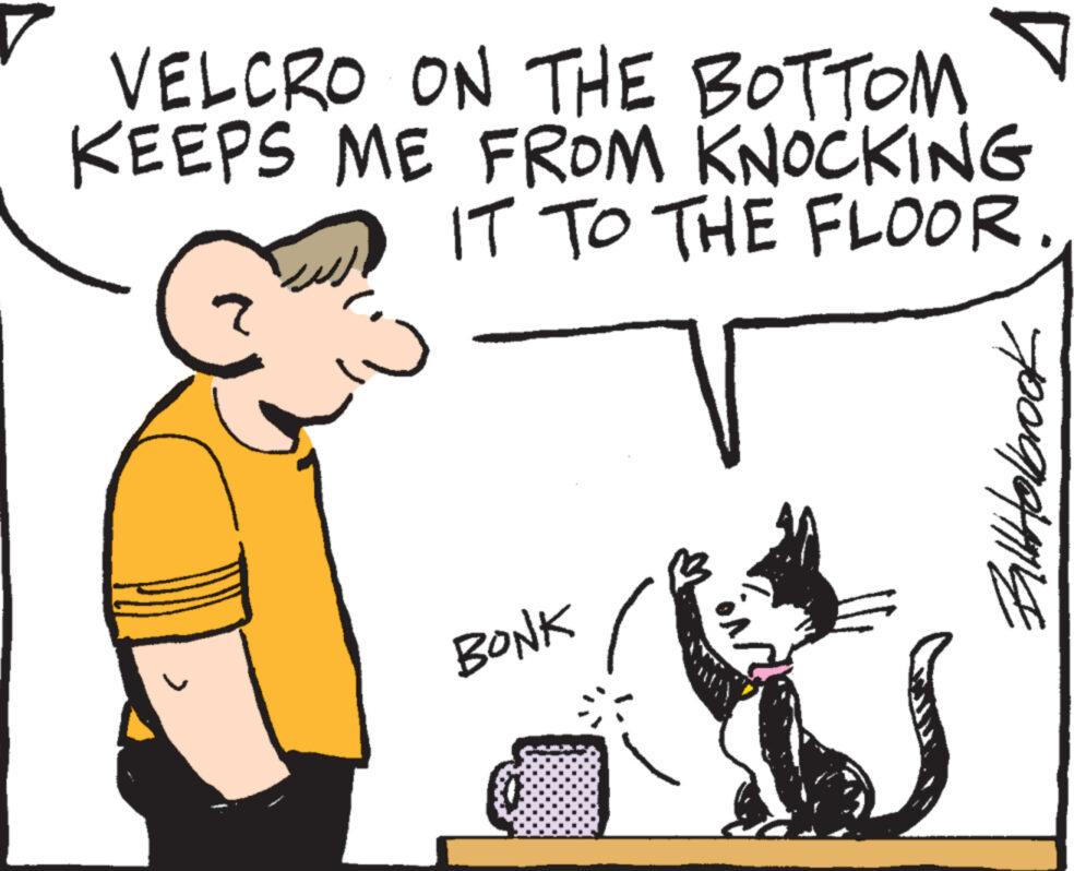 Line OCR: ? VELCRO ON THE BOTTOM KEEPS ME FROM KNOCKING IT TO THE FLOOR. BONK Bill Holbrook ? VELCRO ON THE BOTTOM KEEPS ME FROM KNOCKING IT TO THE FLOOR . BONK Bill Holbrook