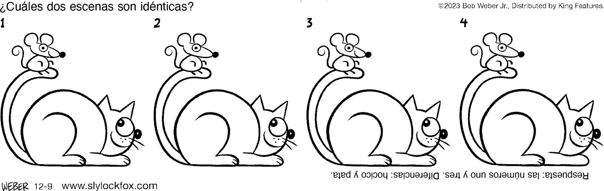 Line OCR: ¿Cuáles dos escenas son idénticas? 1 2 3 WEBER 12-9 www.slylockfox.com ©2023 Bob Weber Jr.Distributed by King Features. 4 9999999 ??) ? Respuesta: las números uno y tres. Diferencias: hocico y pata. 31 ¿ Cuáles dos escenas son idénticas ? 1 2 3 WEBER 12-9 www.slylockfox.com © 2023 Bob Weber Jr.Distributed by King Features . 4 9999999 ?? ) ? Respuesta : las números uno y tres . Diferencias : hocico y pata . 31