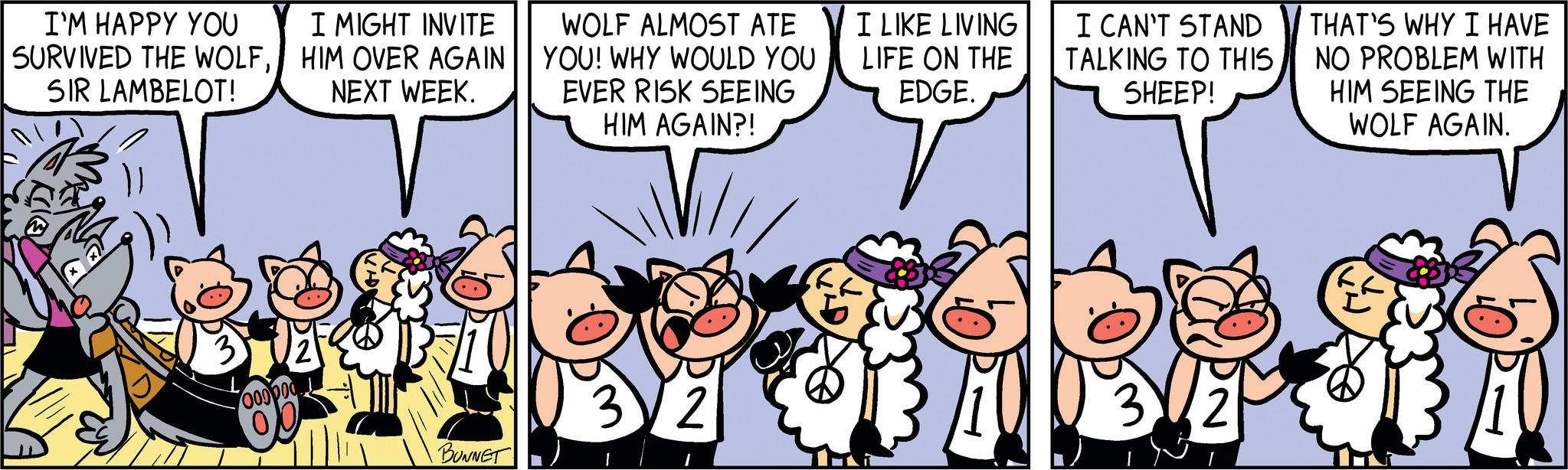 Fiction OCR: I'M HAPPY YOU SURVIVED THE WOLFSIR LAMBELOT! 000000 I MIGHT INVITE HIM OVER AGAIN NEXT WEEK. BUNNET WOLF ALMOST ATE YOU! WHY WOULD YOU EVER RISK SEEING HIM AGAIN?! VII 3v2 I LIKE LIVING LIFE ON THE EDGE. I CAN'T STAND TALKING TO THIS SHEEP! 3/2 THAT'S WHY I HAVE NO PROBLEM WITH HIM SEEING THE WOLF AGAIN. I'M HAPPY YOU SURVIVED THE WOLFSIR LAMBELOT ! 000000 I MIGHT INVITE HIM OVER AGAIN NEXT WEEK . BUNNET WOLF ALMOST ATE YOU ! WHY WOULD YOU EVER RISK SEEING HIM AGAIN ?! VII 3v2 I LIKE LIVING LIFE ON THE EDGE . I CAN'T STAND TALKING TO THIS SHEEP ! 3/2 THAT'S WHY I HAVE NO PROBLEM WITH HIM SEEING THE WOLF AGAIN .