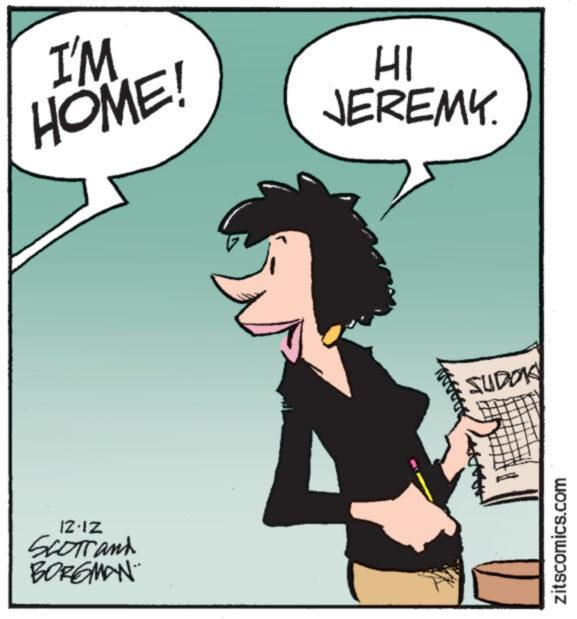 Conversation OCR: I'M HOME! 12.12 Scott and BORGMAN HI JEREMY. SUDOK zitscomics.com I'M HOME ! 12.12 Scott and BORGMAN HI JEREMY . SUDOK zitscomics.com