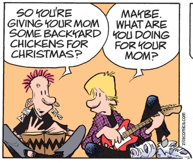 Line OCR: SO YOU'RE GIVING YOUR MOM SOME BACKYARD CHICKENS FOR CHRISTMAS? W MAYBE WHAT ARE YOU DOING FOR YOUR MOM? zitscomics.com SO YOU'RE GIVING YOUR MOM SOME BACKYARD CHICKENS FOR CHRISTMAS ? W MAYBE WHAT ARE YOU DOING FOR YOUR MOM ? zitscomics.com