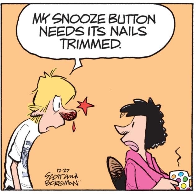 Happy OCR: MY SNOOZE BUTTON NEEDS ITS NAILS TRIMMED. 17.27 SCOTT and BORGMAN. www MY SNOOZE BUTTON NEEDS ITS NAILS TRIMMED . 17.27 SCOTT and BORGMAN . www