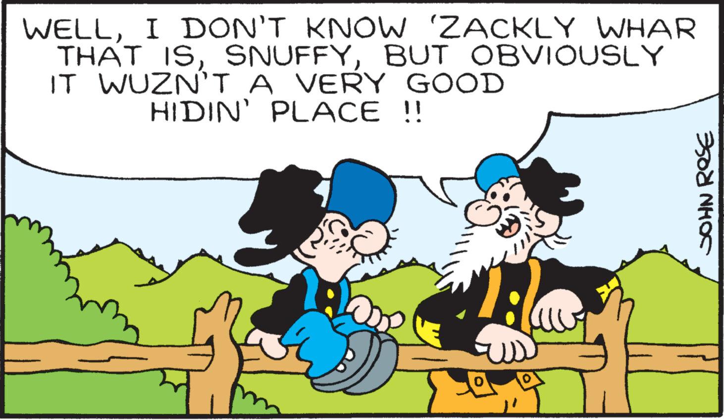 Font OCR: WELLI DON'T KNOW 'ZACKLY WHAR THAT ISBUT OBVIOUSLY IT WUZN'T A VERY GOOD HIDIN' PLACE !! Fla JOHN ROSE WELLI DON'T KNOW ' ZACKLY WHAR THAT ISBUT OBVIOUSLY IT WUZN'T A VERY GOOD HIDIN ' PLACE !! Fla JOHN ROSE