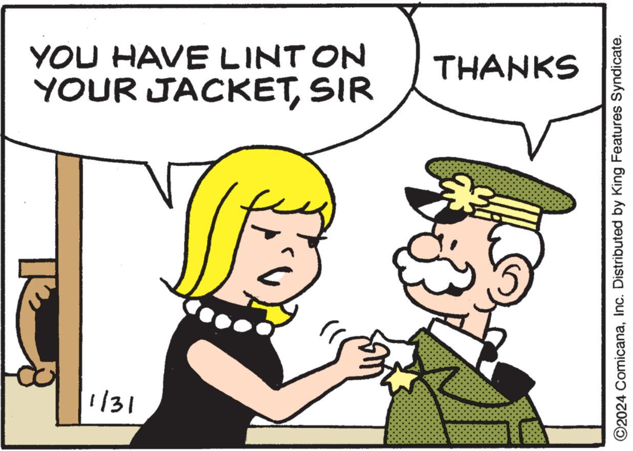 Rectangle OCR: YOU HAVE LINT ON YOUR JACKETSIR V 1/31 THANKS ?2024 ComicanaInc. Distributed by King Features Syndicate. YOU HAVE LINT ON YOUR JACKETSIR V 1/31 THANKS ?2024 ComicanaInc. Distributed by King Features Syndicate .
