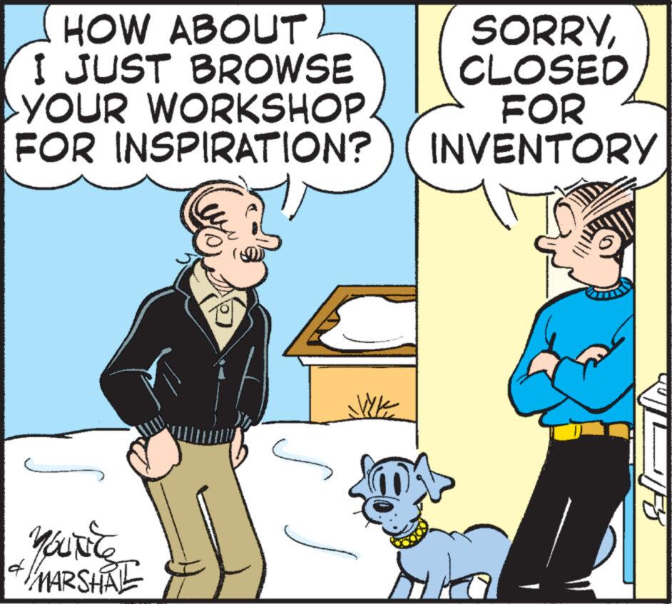 Dog OCR: HOW ABOUT I JUST BROWSE YOUR WORKSHOP FOR INSPIRATION? You're MARSHAL WE SORRYCLOSED FOR INVENTORY -IFB HOW ABOUT I JUST BROWSE YOUR WORKSHOP FOR INSPIRATION ? You're MARSHAL WE SORRYCLOSED FOR INVENTORY -IFB