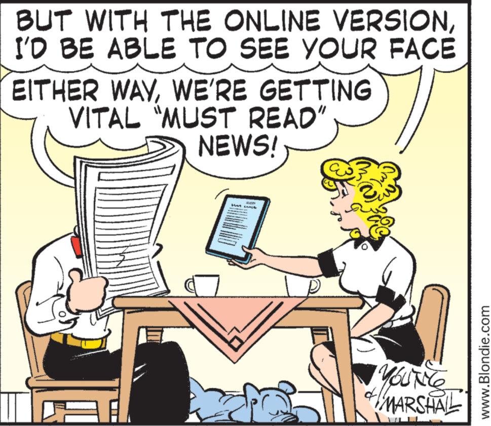 Line OCR: BUT WITH THE ONLINE VERSIONI'D BE ABLE TO SEE YOUR FACE EITHER WAYWE'RE GETTING VITAL "MUST READ" NEWS! Ran MAT LALA 35 30 Om YOUNG MARSHAL d www.Blondie.com BUT WITH THE ONLINE VERSIONI'D BE ABLE TO SEE YOUR FACE EITHER WAYWE'RE GETTING VITAL " MUST READ " NEWS ! Ran MAT LALA 35 30 Om YOUNG MARSHAL d www.Blondie.com