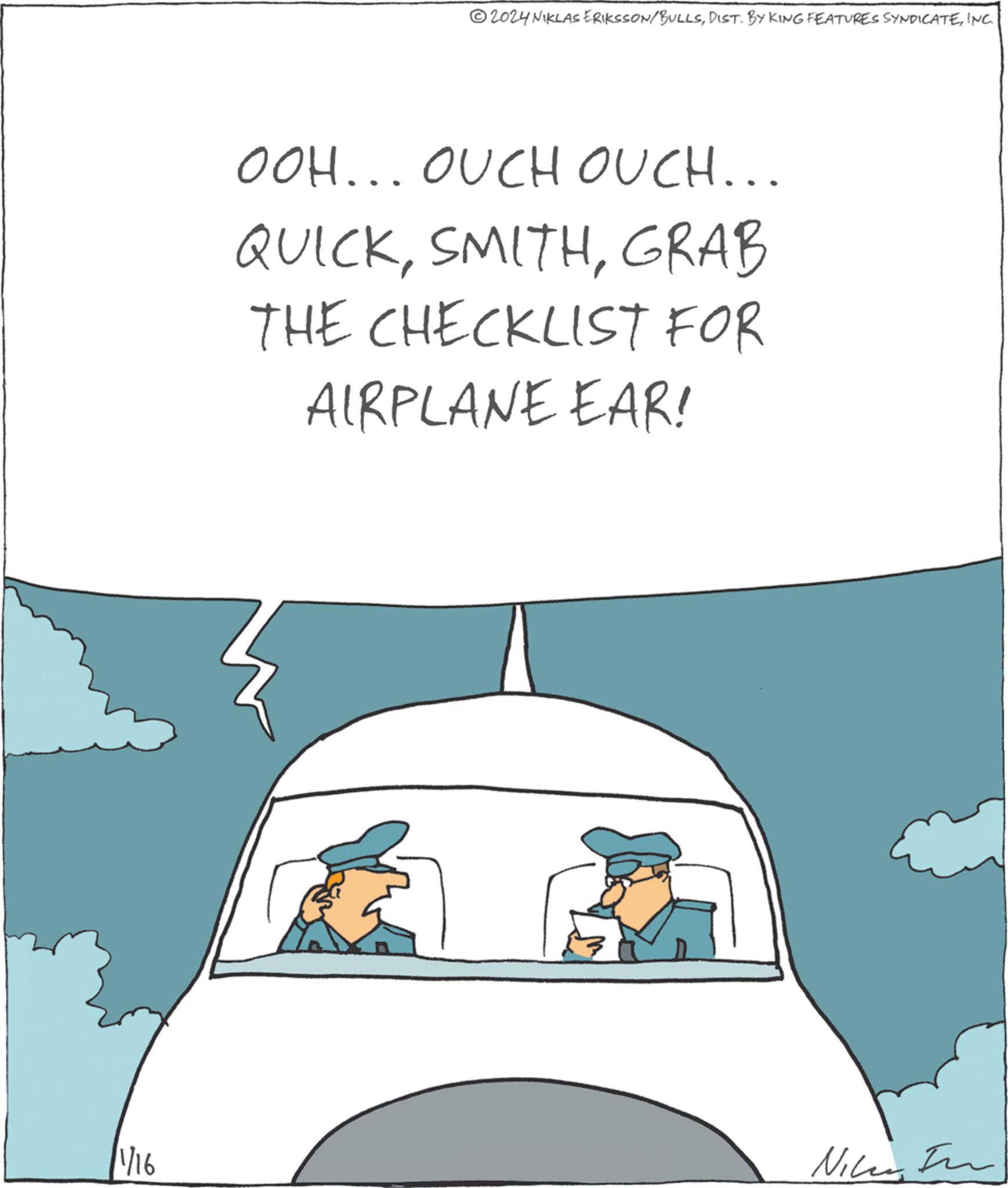 Happy OCR: 1/16 ?2024 NIKLAS ERIKSSON/BULLSINC. OOH... OUCH OUCH... QUICKGRAB THE CHECKLIST FOR AIRPLANE EAR! Nile In 1/16 ?2024 NIKLAS ERIKSSON / BULLSDIST . BY KING FEATURES SYNDICATEINC . OOH ... OUCH OUCH ... QUICKGRAB THE CHECKLIST FOR AIRPLANE EAR ! Nile In