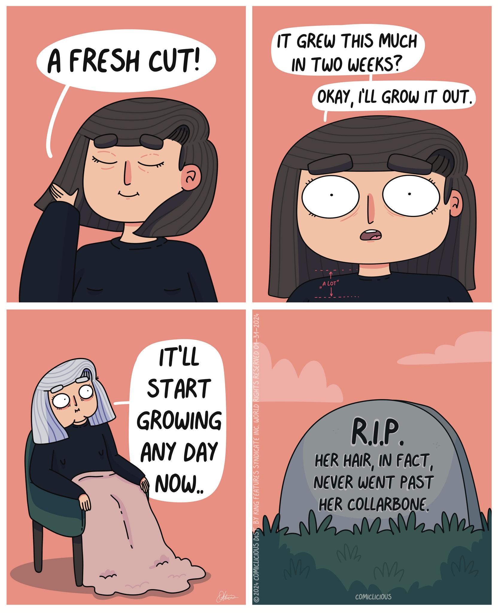 Font OCR: A FRESH CUT! IT'LL START GROWING ANY DAY NOW.. 2024 COMICLICIOUS DIST BY KING FEATURES SYNDICATE INC. WORLD RIGHTS RESERVED 01-31-2024 IT GREW THIS MUCH IN TWO WEEKS? OKAYI'LL GROW IT OUT. m A LOT" R.I.P. HER HAIRNEVER WENT PAST HER COLLARBONE. NM M m COMICLICIOUS M A FRESH CUT ! IT'LL START GROWING ANY DAY NOW .. 2024 COMICLICIOUS DIST BY KING FEATURES SYNDICATE INC . WORLD RIGHTS RESERVED 01-31-2024 IT GREW THIS MUCH IN TWO WEEKS ? OKAYI'LL GROW IT OUT . m A LOT " R.I.P. HER HAIRIN FACTNEVER WENT PAST HER COLLARBONE . NM M m COMICLICIOUS M