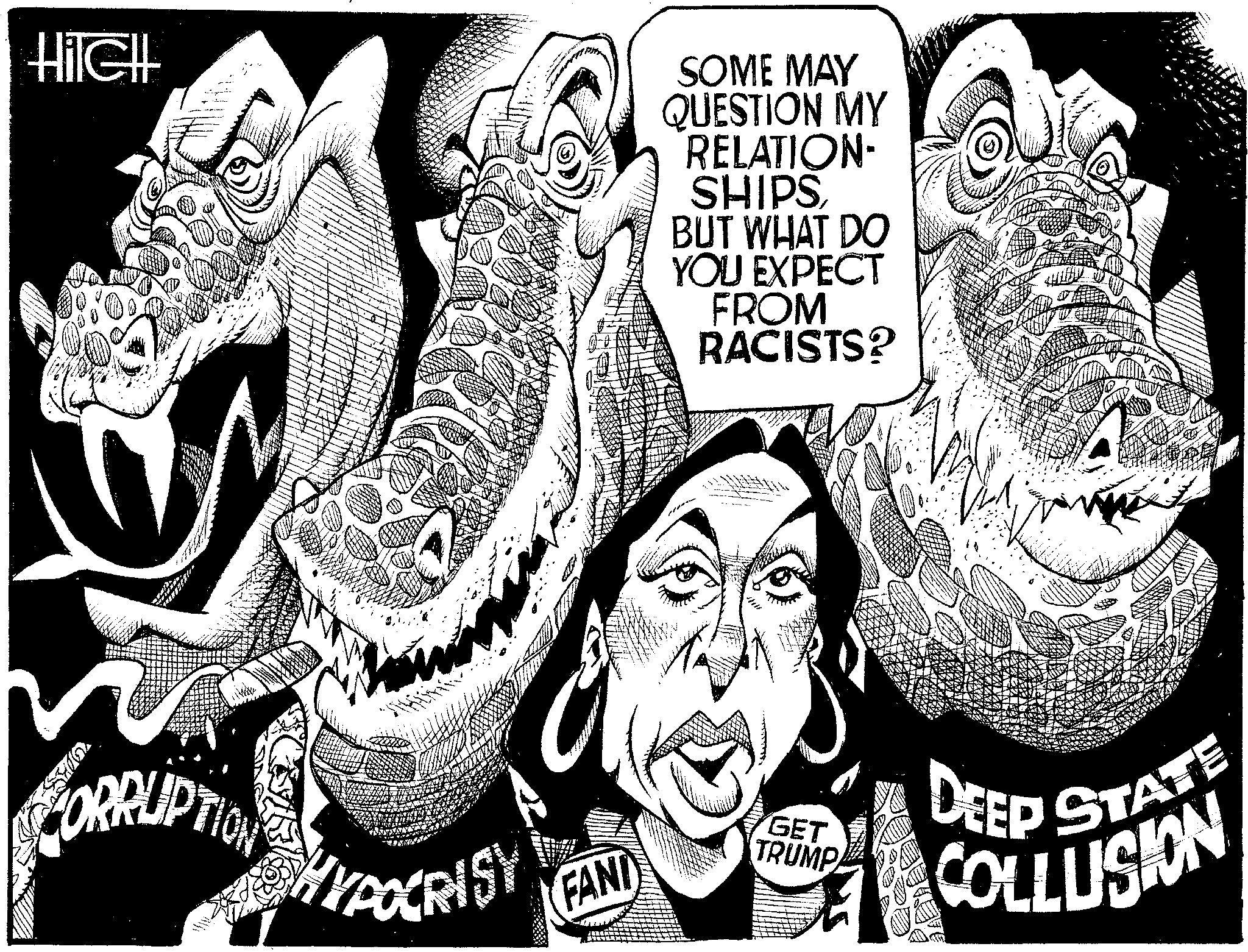 Monochrome OCR: HiIGH CARVES 2- CORRUPTION HYPOCRISY FANI SOME MAY QUESTION MY RELATION- SHIPSBUT WHAT DO YOU EXPECT FROM RACISTS? GET. TRUMPA DEEP STATE COLLUSION HiIGH CARVES 2 CORRUPTION HYPOCRISY FANI SOME MAY QUESTION MY RELATION SHIPSBUT WHAT DO YOU EXPECT FROM RACISTS ? GET . TRUMPA DEEP STATE COLLUSION