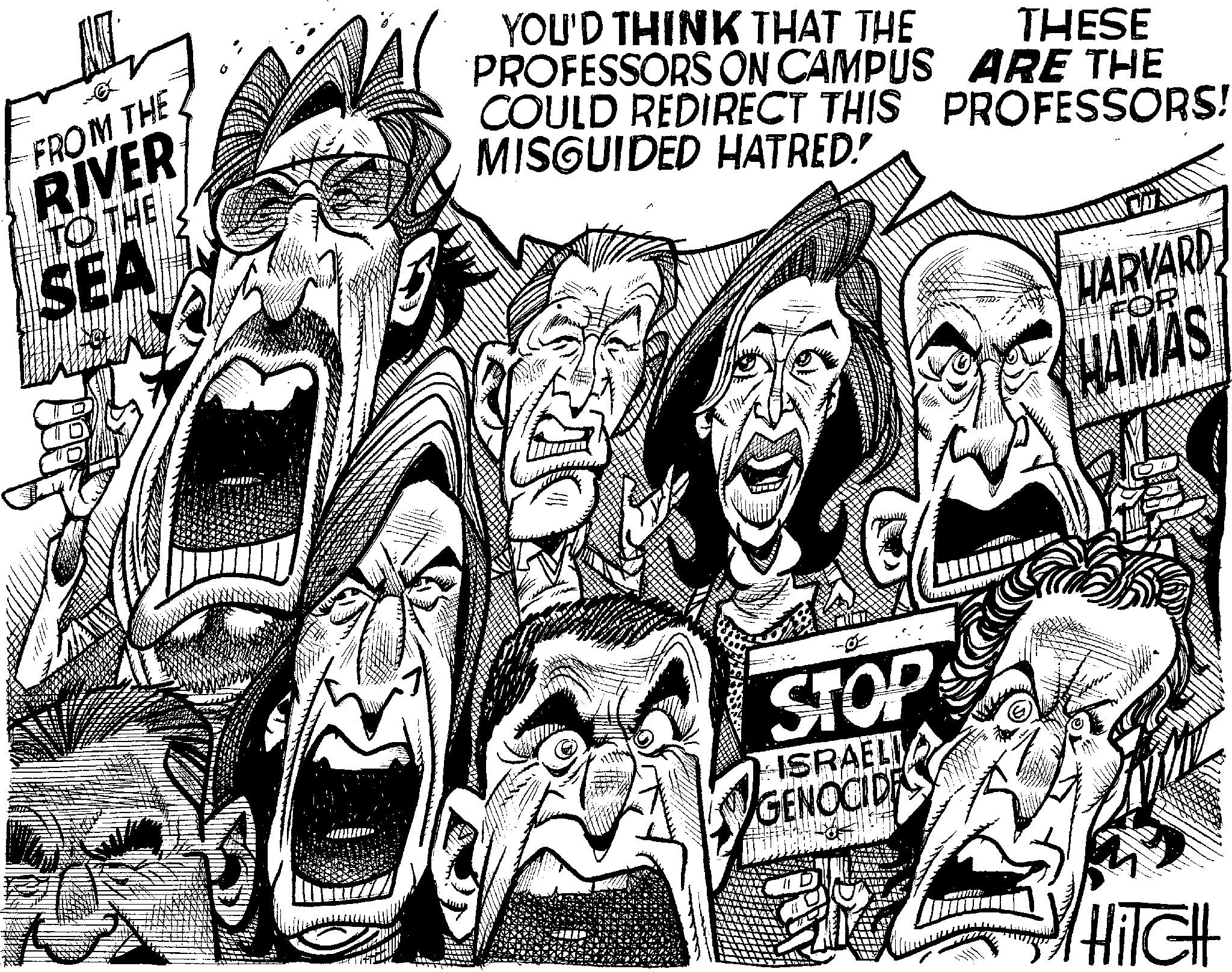 Visual arts OCR: All FROM THE RIVER TO THE SEA THESE YOU'D THINK THAT THE PROFESSORS ON CAMPUS ARE THE COULD REDIRECT THIS PROFESSORS! MISGUIDED HATRED! 2 -Ø STOP ISRAELI GENOCIDE [/T HARVARD FOR HAMAS HiTCH All FROM THE RIVER TO THE SEA THESE YOU'D THINK THAT THE PROFESSORS ON CAMPUS ARE THE COULD REDIRECT THIS PROFESSORS ! MISGUIDED HATRED ! 2 -Ø STOP ISRAELI GENOCIDE [ / T HARVARD FOR HAMAS HiTCH